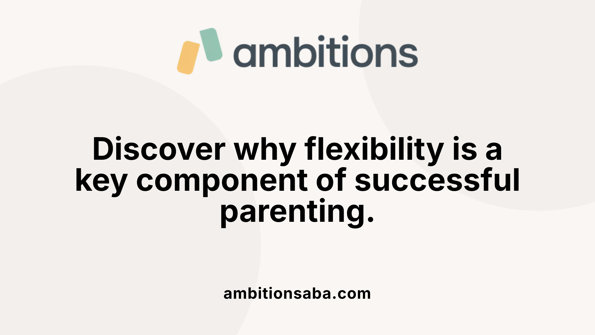 Discover why flexibility is a key component of successful parenting.
