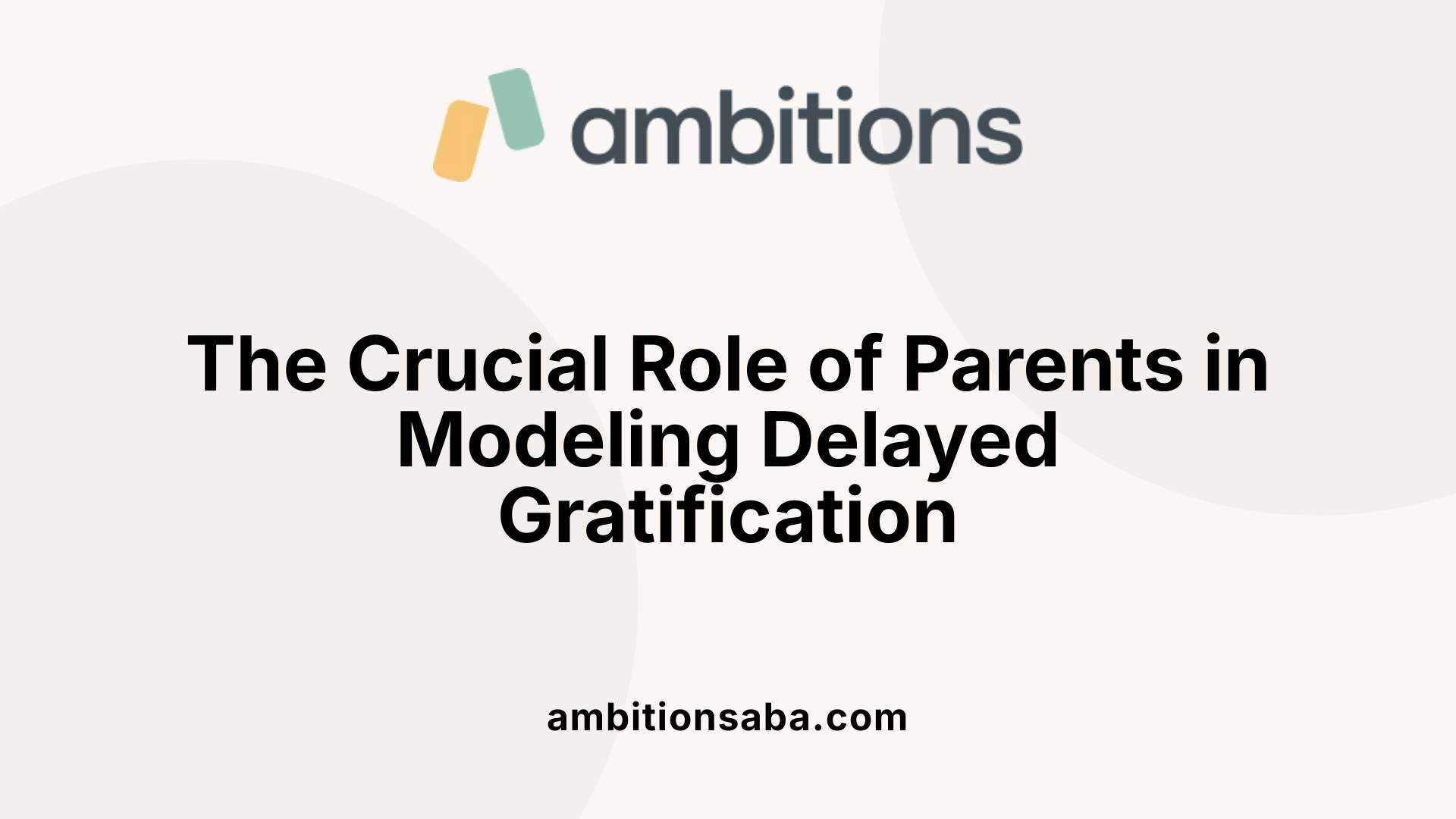 The Crucial Role of Parents in Modeling Delayed Gratification