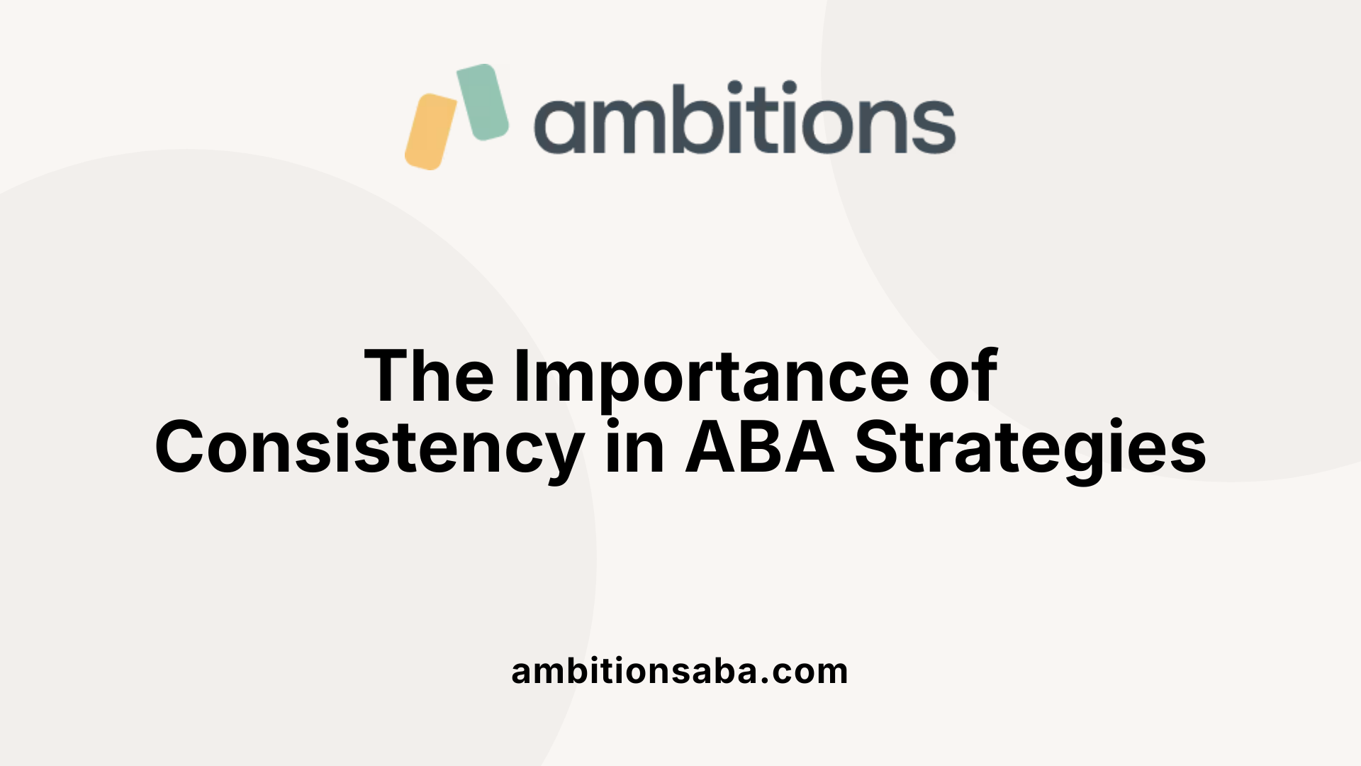 The Importance of Consistency in ABA Strategies