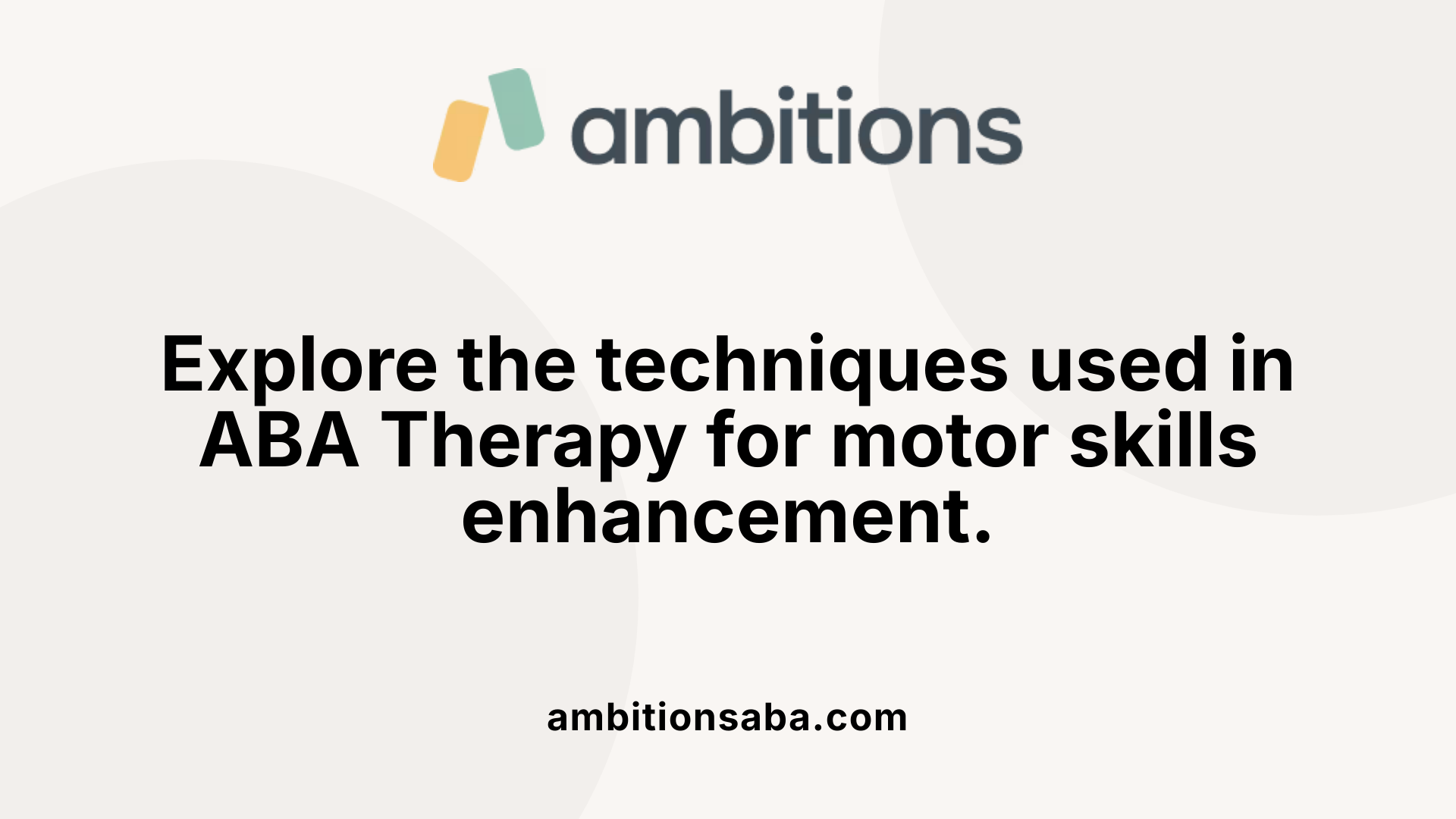 Explore the techniques used in ABA Therapy for motor skills enhancement.