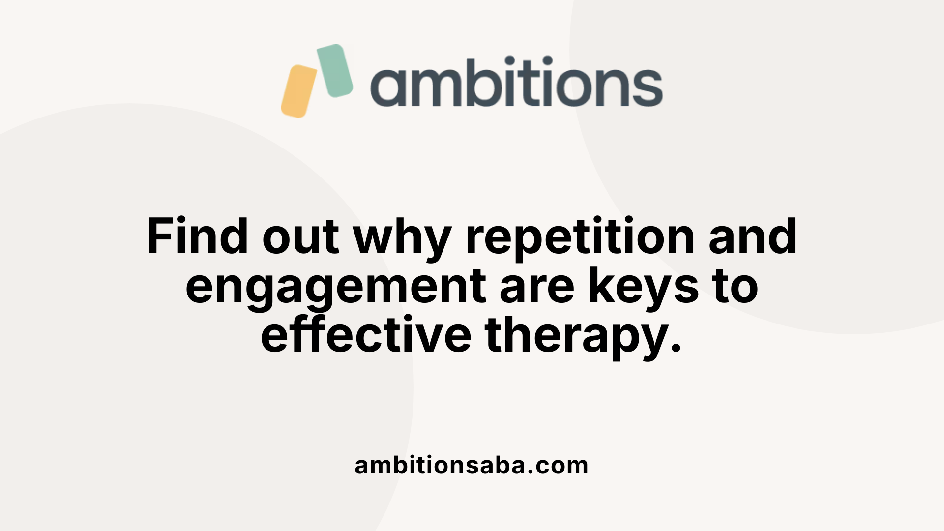 Find out why repetition and engagement are keys to effective therapy.