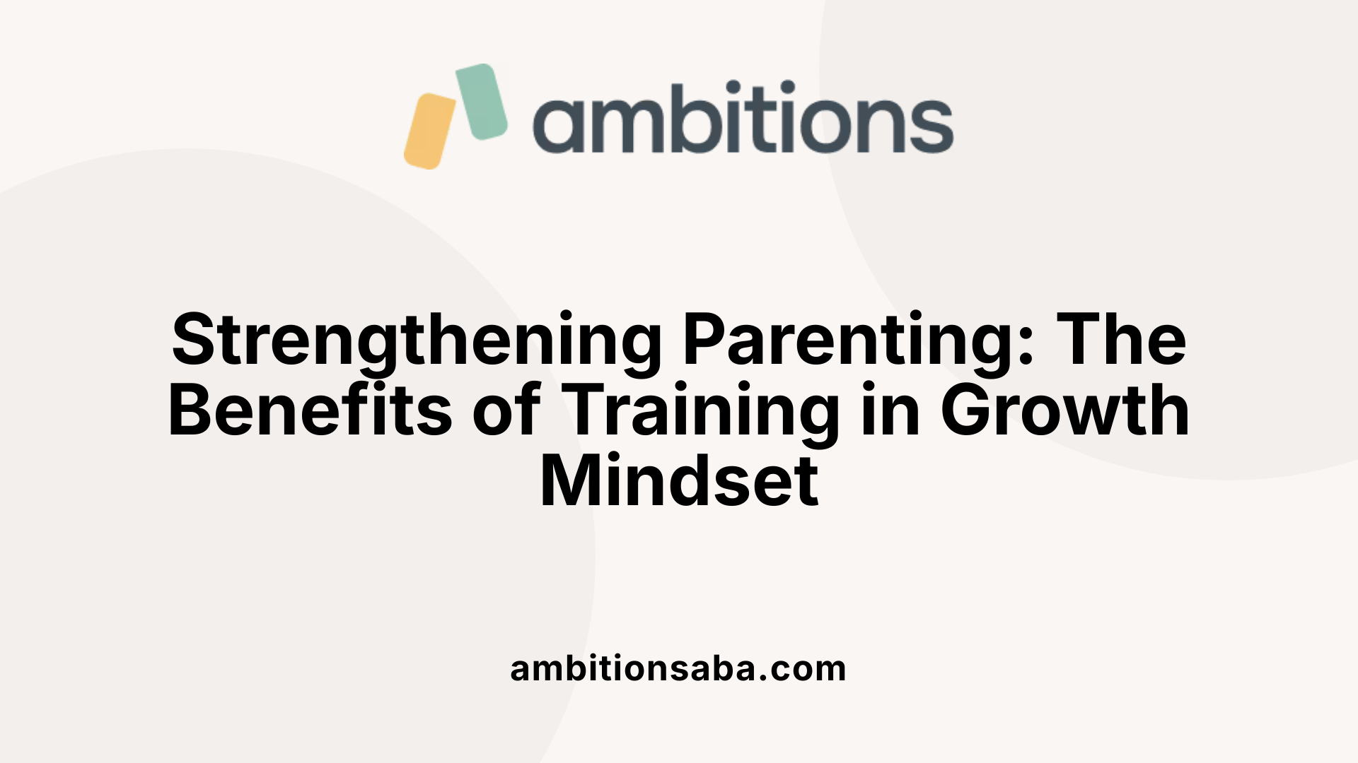Strengthening Parenting: The Benefits of Training in Growth Mindset