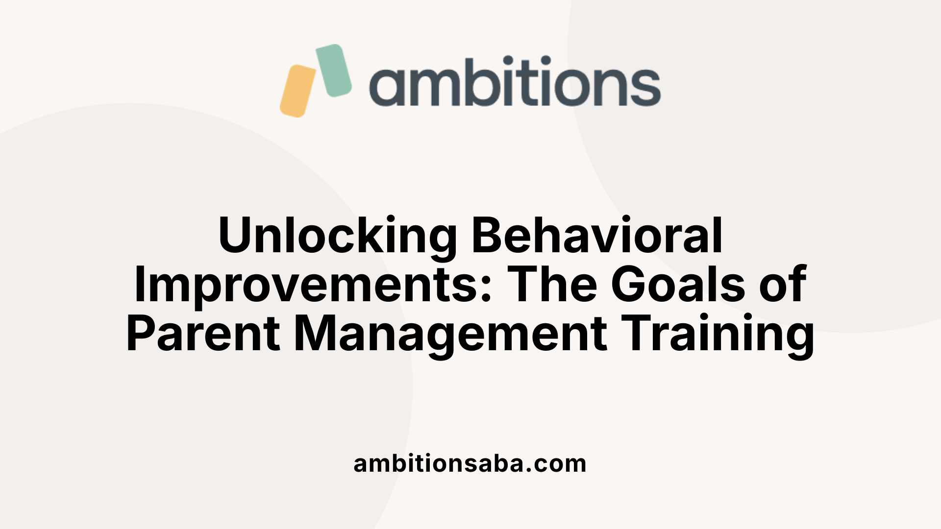 Unlocking Behavioral Improvements: The Goals of Parent Management Training
