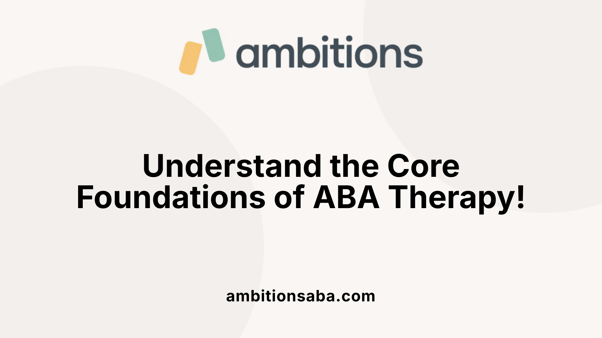 Understand the Core Foundations of ABA Therapy!