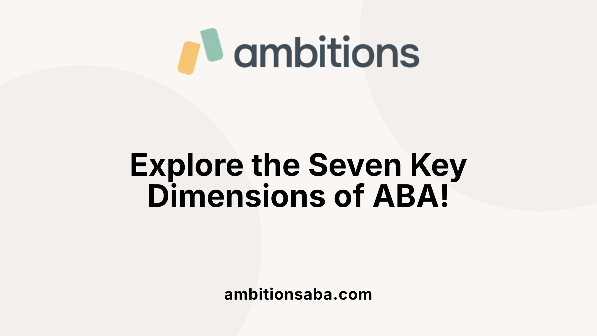 Explore the Seven Key Dimensions of ABA!