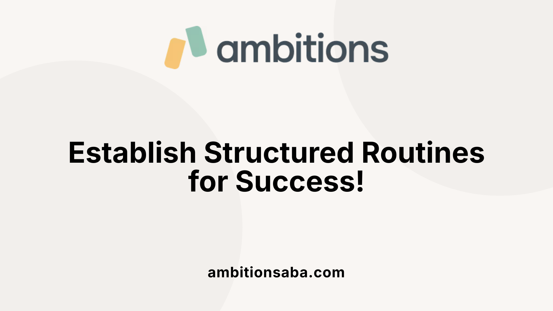 Establish Structured Routines for Success!