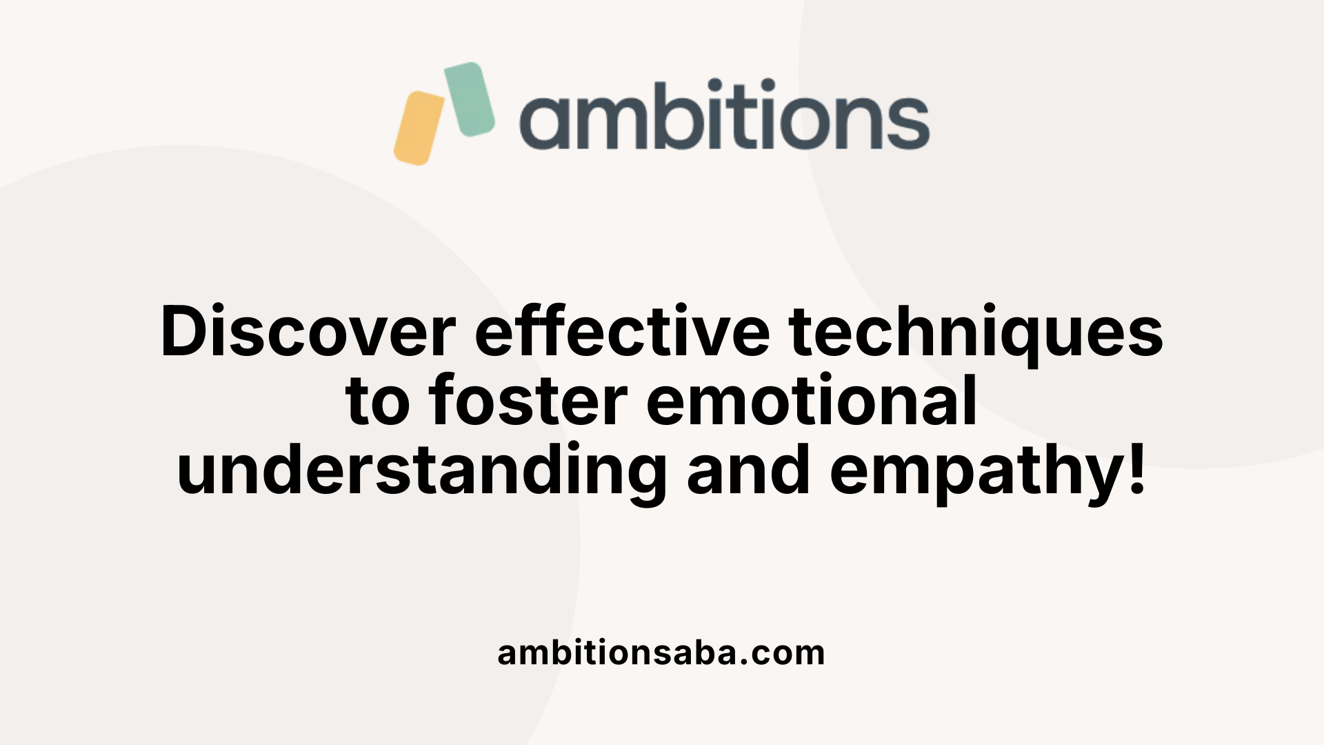 Discover effective techniques to foster emotional understanding and empathy!