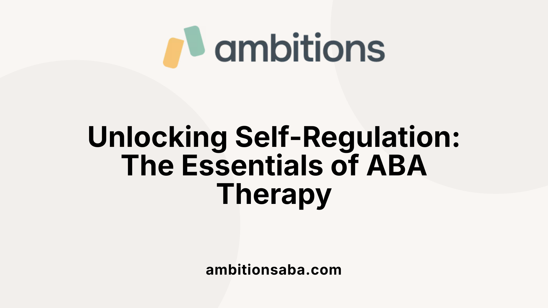 Unlocking Self-Regulation: The Essentials of ABA Therapy