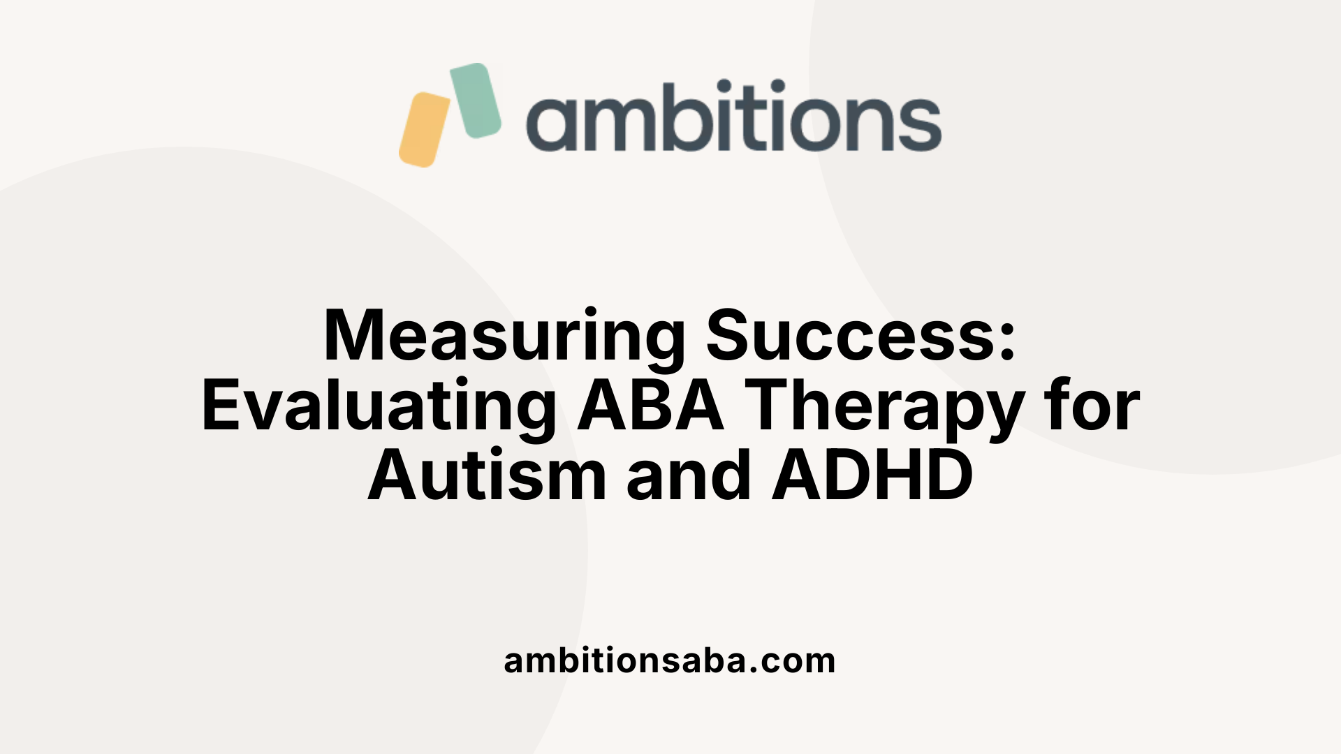 Measuring Success: Evaluating ABA Therapy for Autism and ADHD