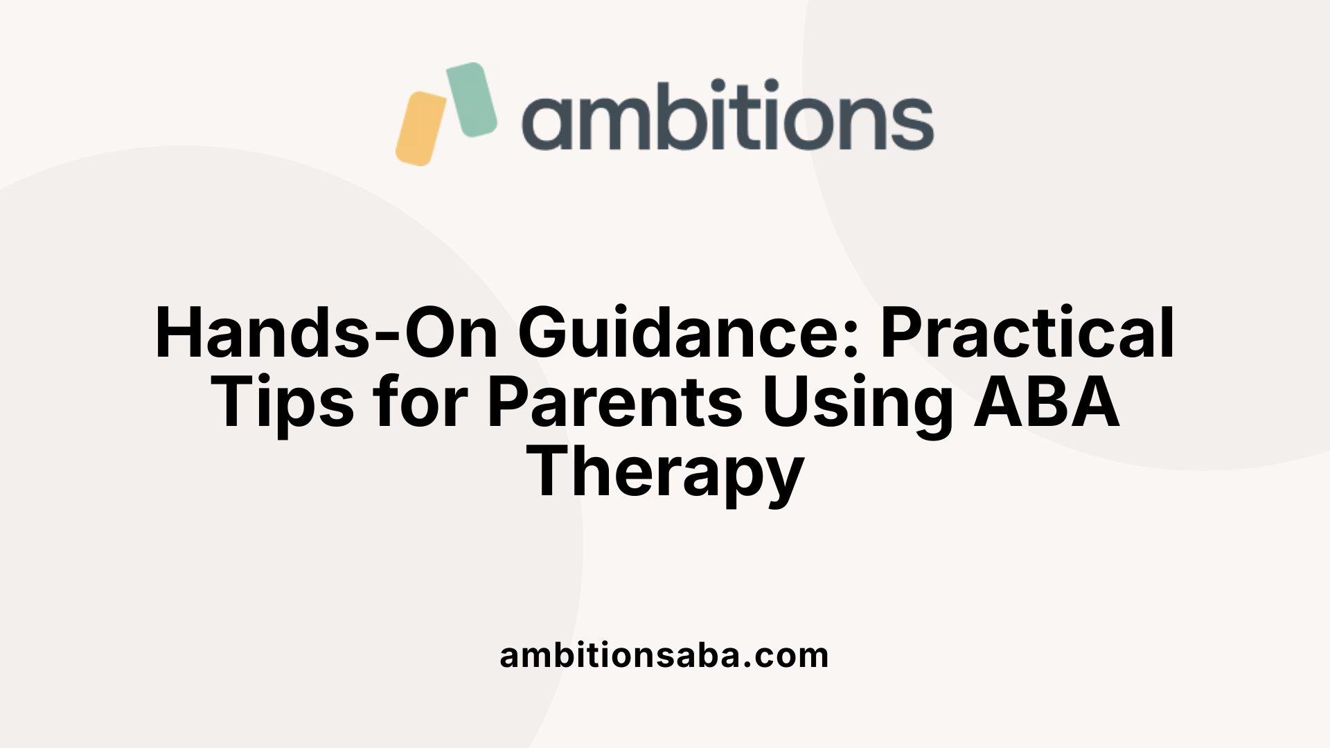 Hands-On Guidance: Practical Tips for Parents Using ABA Therapy