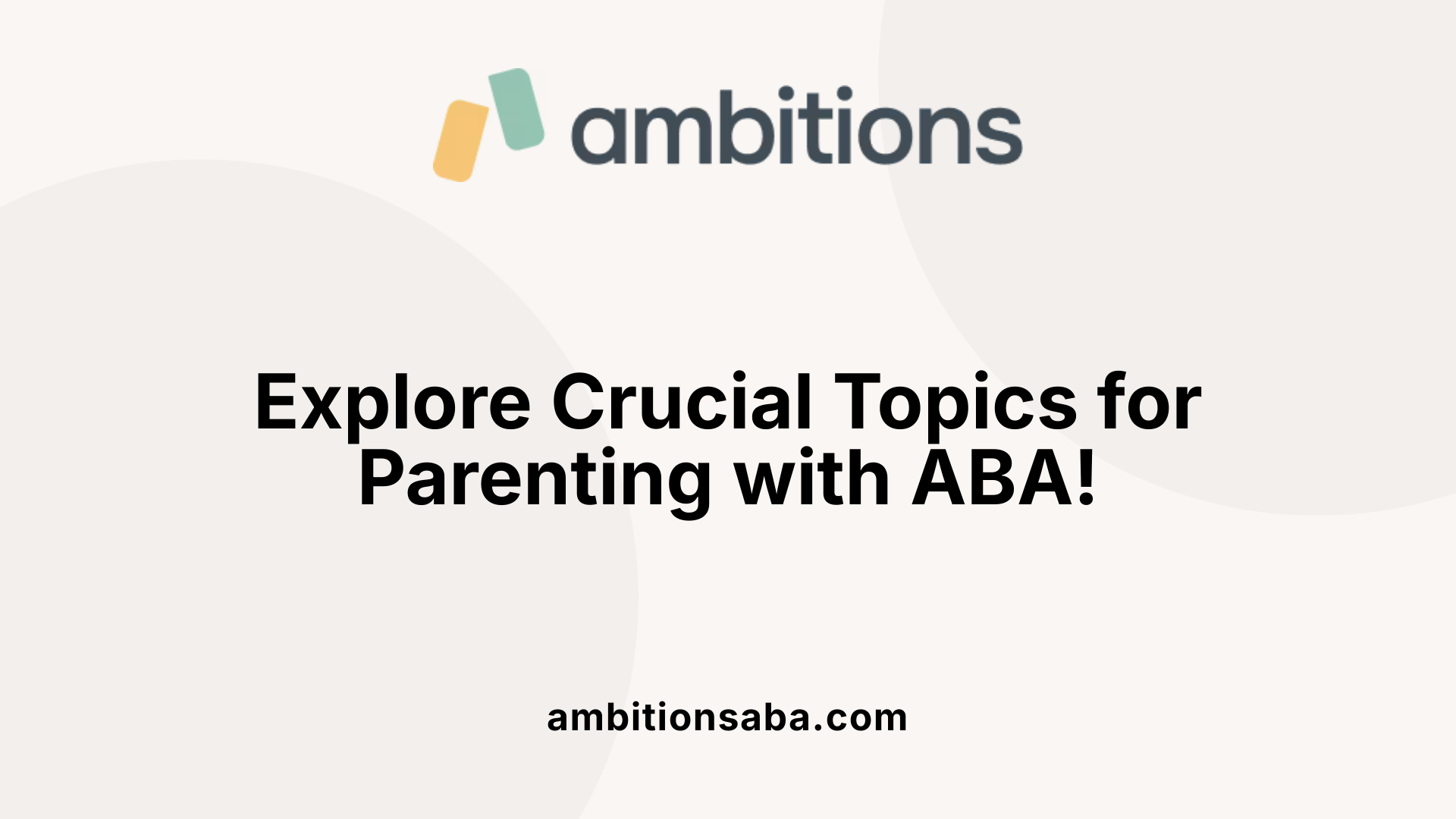 Explore Crucial Topics for Parenting with ABA!