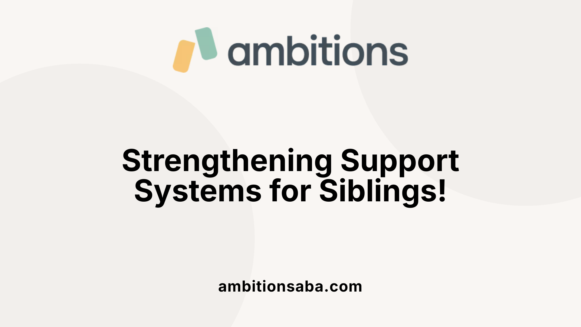 Strengthening Support Systems for Siblings!