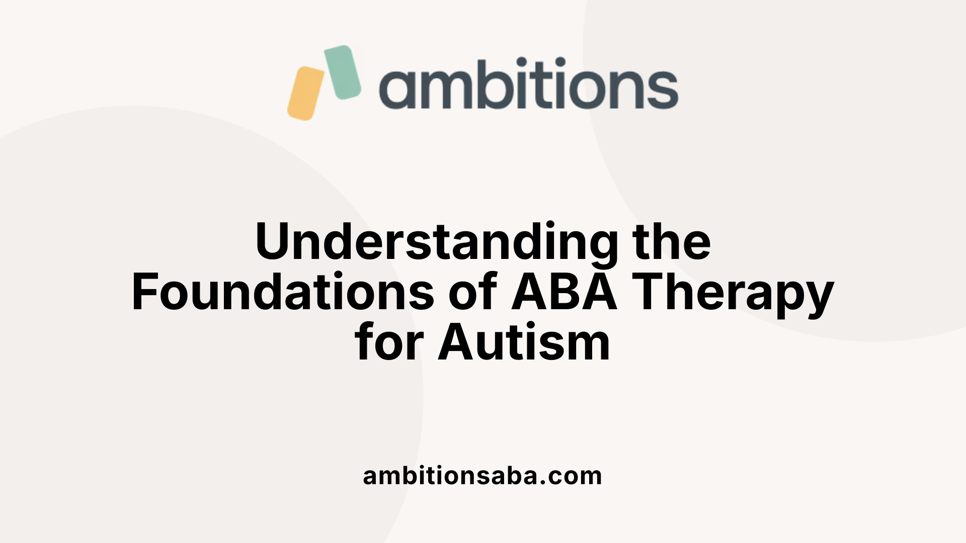 Understanding the Foundations of ABA Therapy for Autism
