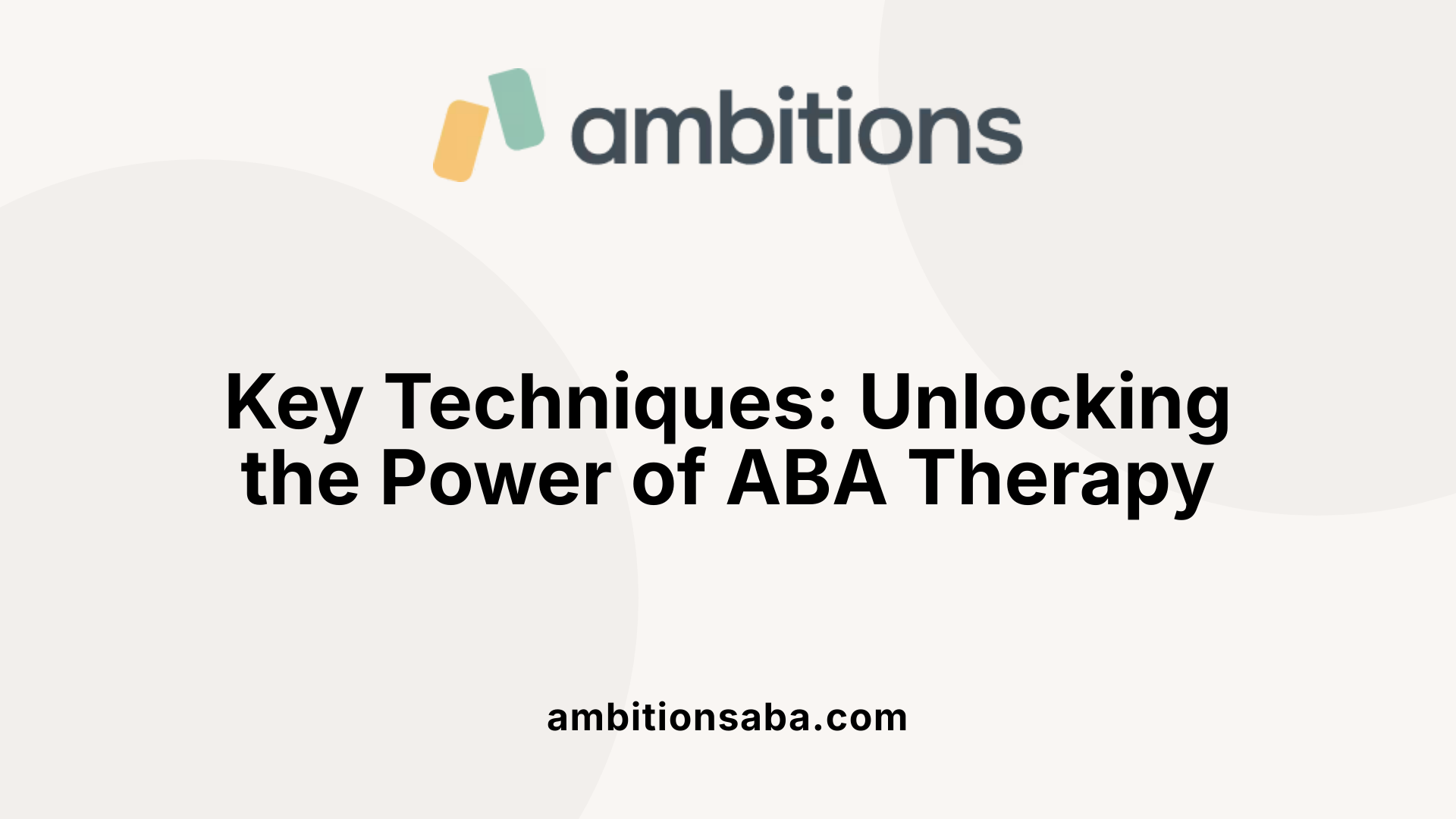 Key Techniques: Unlocking the Power of ABA Therapy