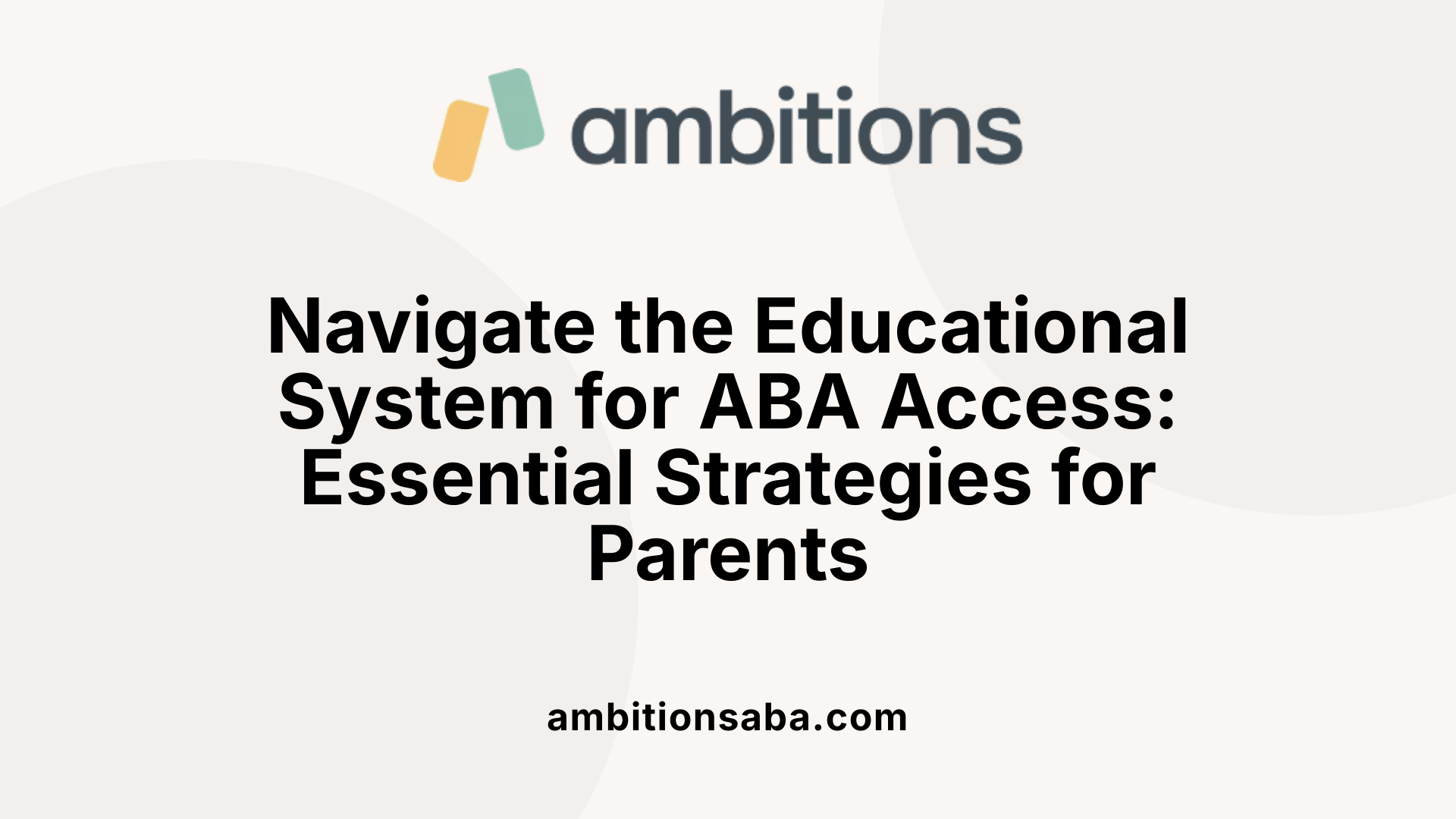 Navigate the Educational System for ABA Access: Essential Strategies for Parents