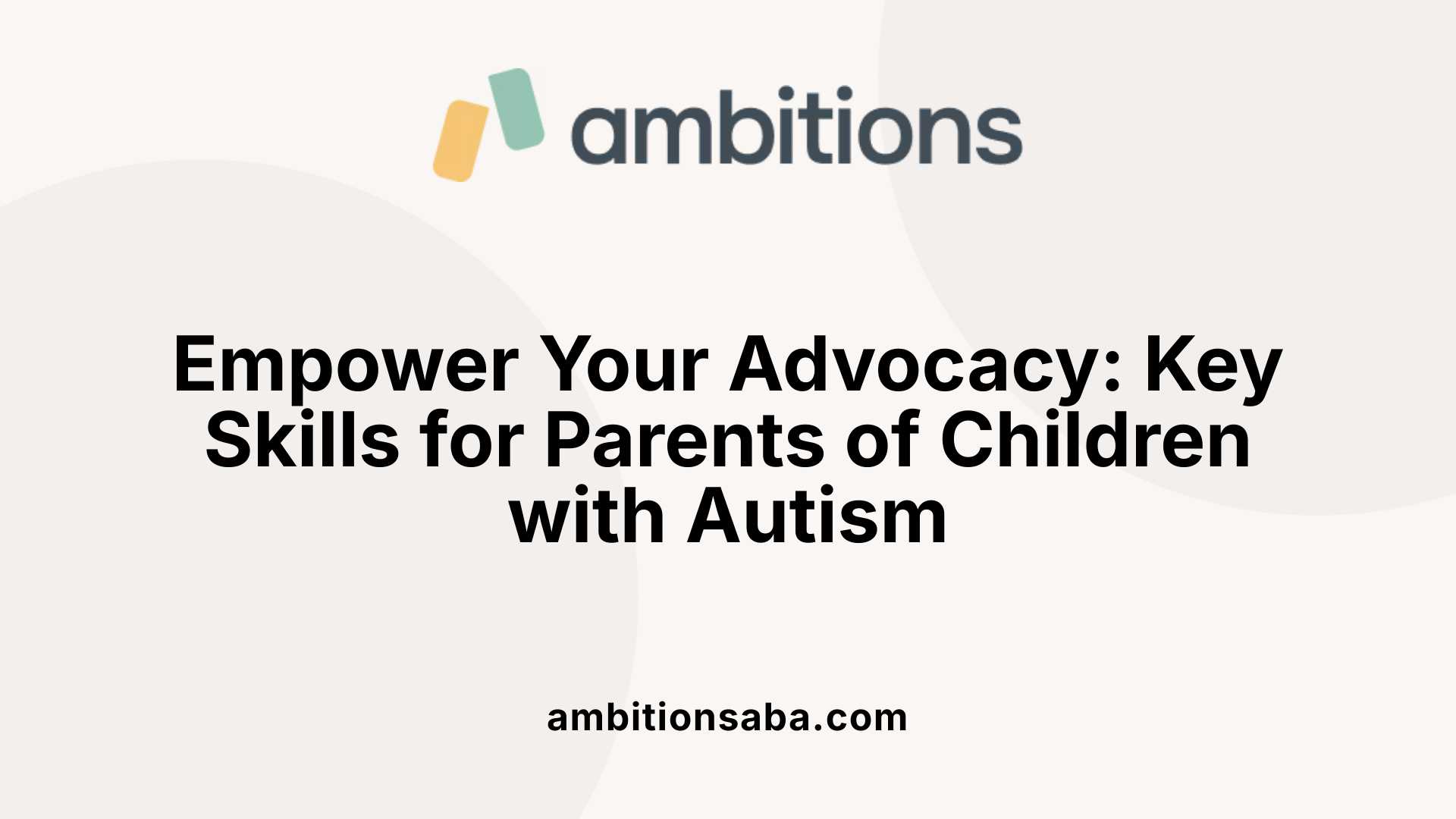 Empower Your Advocacy: Key Skills for Parents of Children with Autism