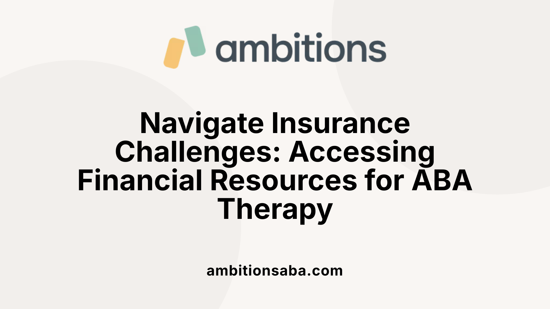 Navigate Insurance Challenges: Accessing Financial Resources for ABA Therapy