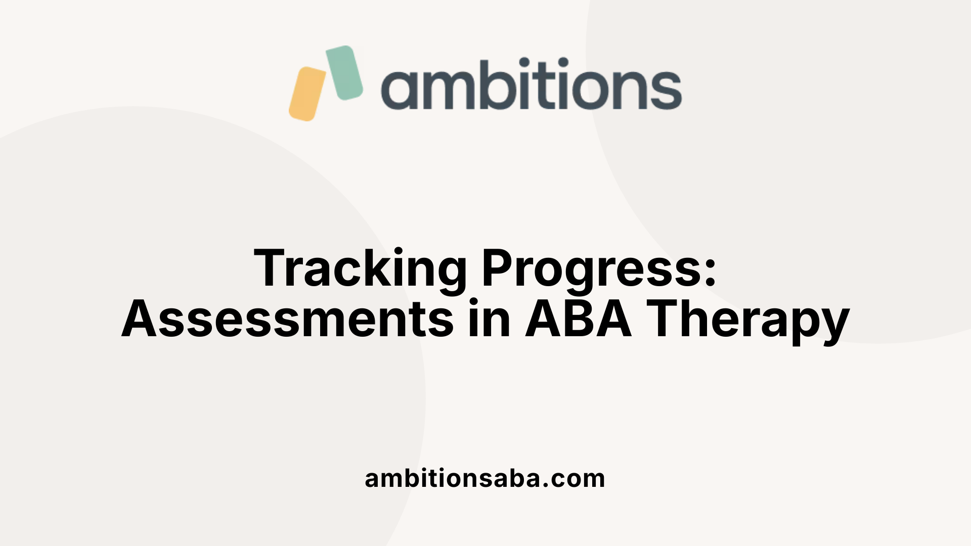 Tracking Progress: Assessments in ABA Therapy