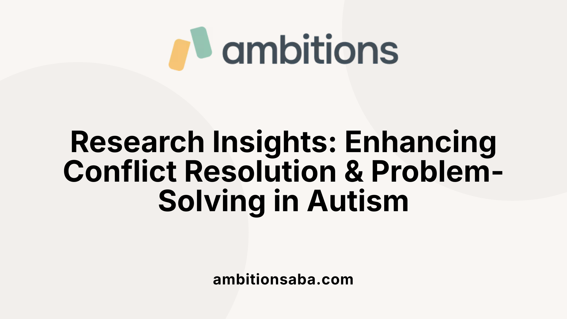 Research Insights: Enhancing Conflict Resolution &amp; Problem-Solving in Autism