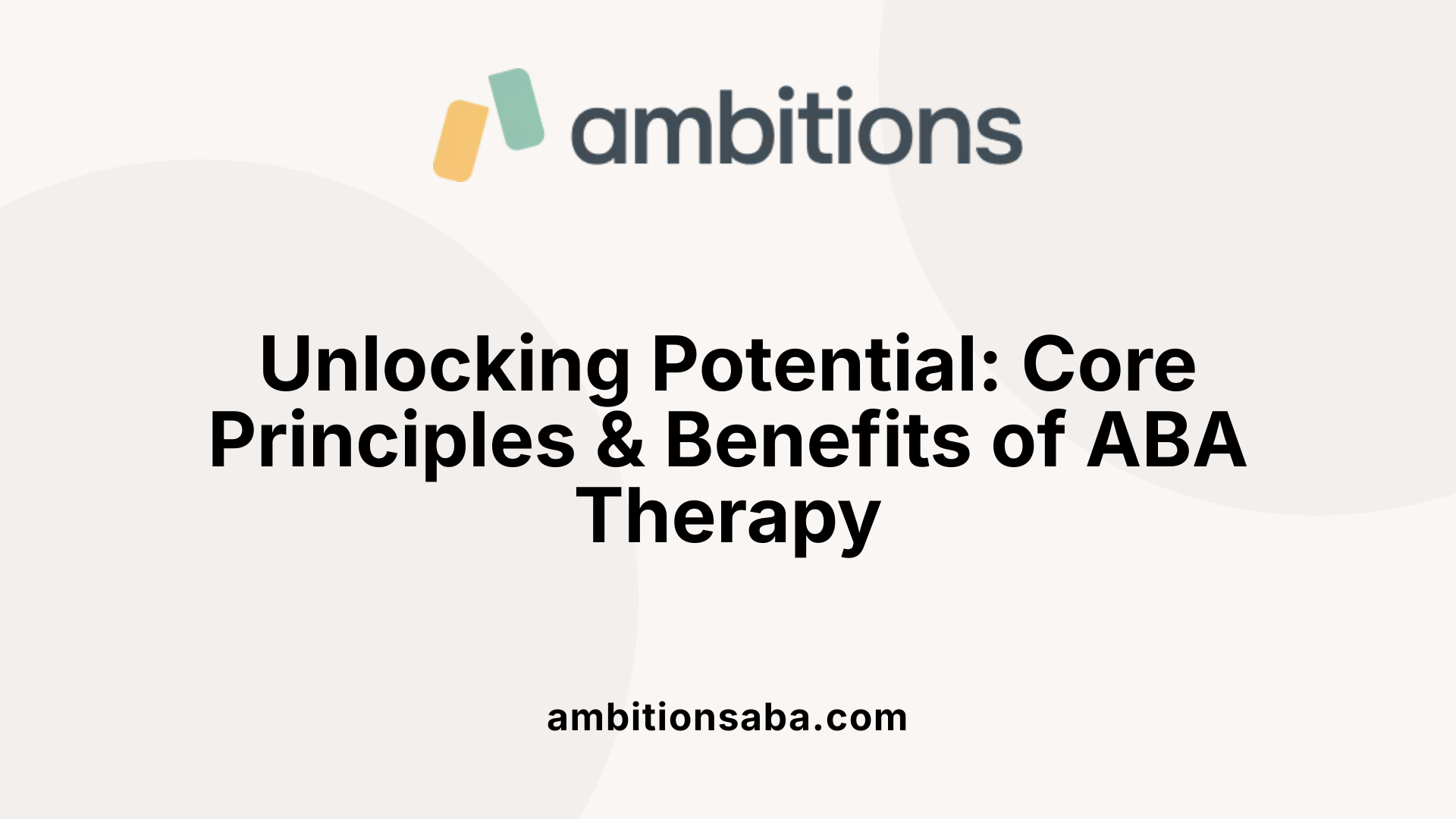 Unlocking Potential: Core Principles &amp; Benefits of ABA Therapy