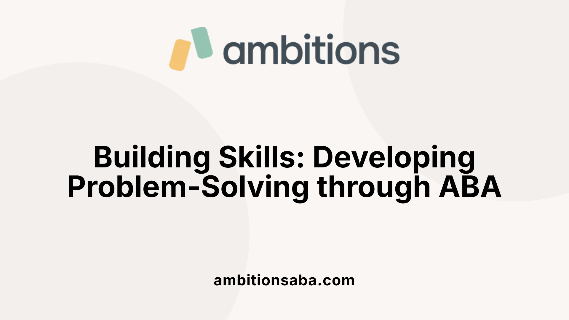 Building Skills: Developing Problem-Solving through ABA