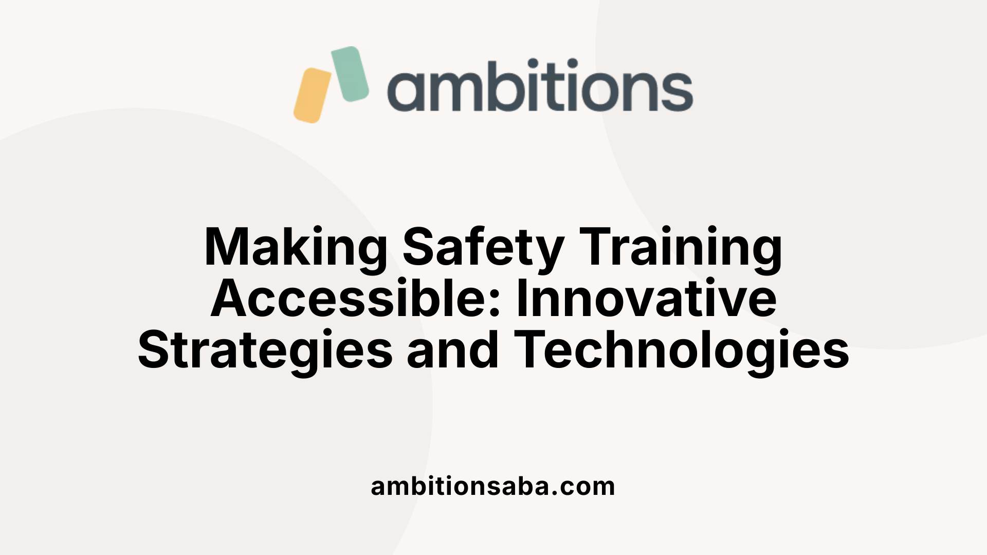 Making Safety Training Accessible: Innovative Strategies and Technologies