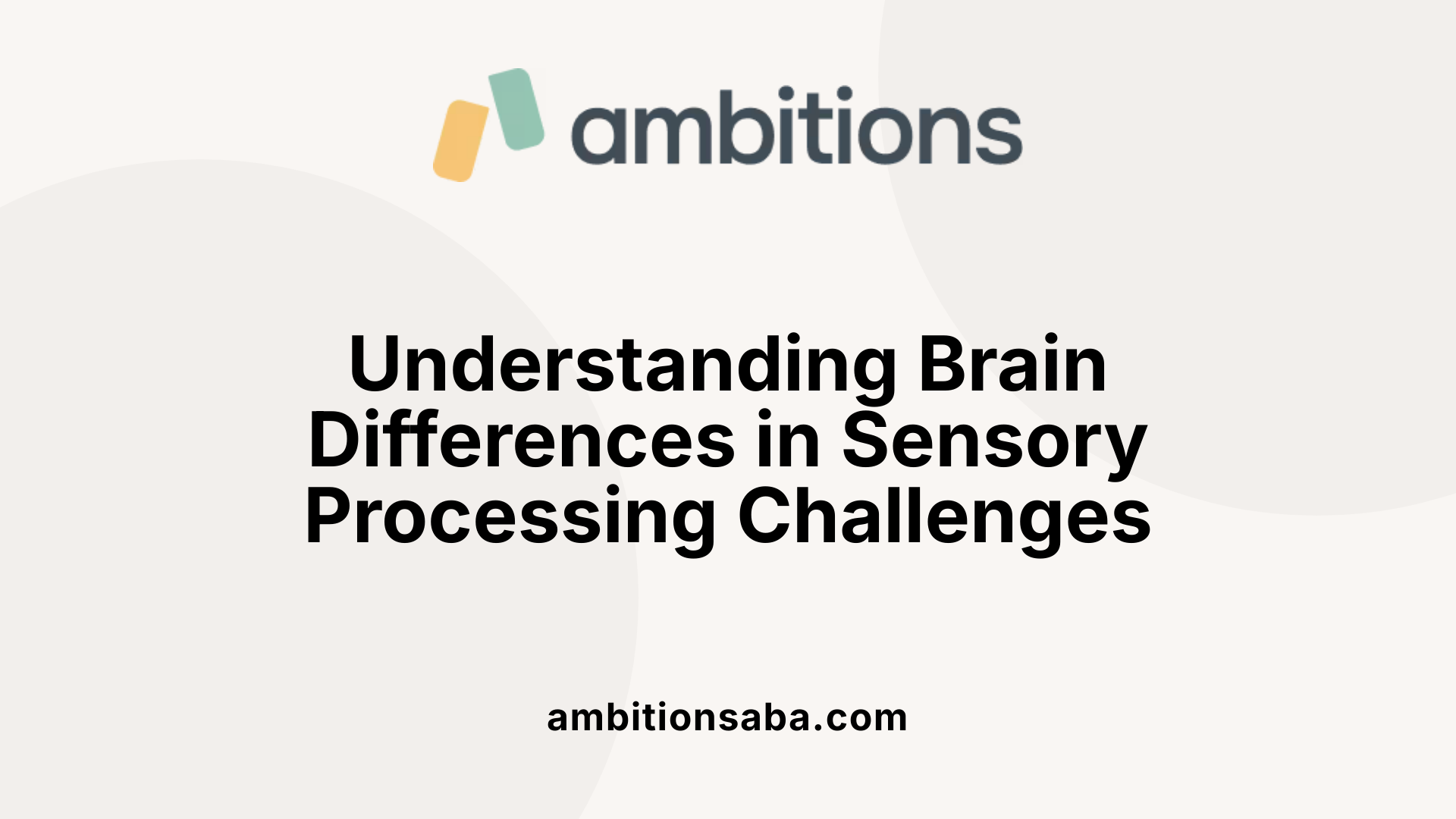 Understanding Brain Differences in Sensory Processing Challenges
