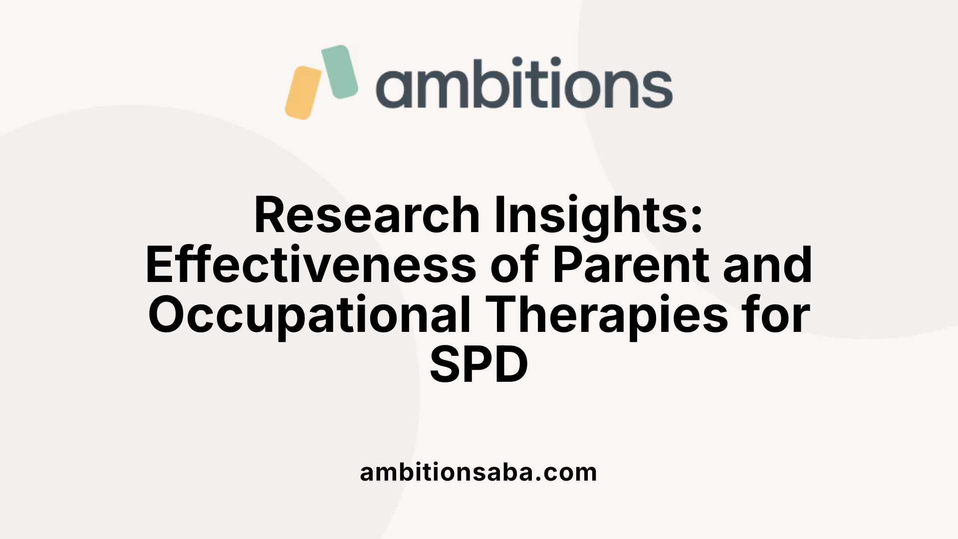 Research Insights: Effectiveness of Parent and Occupational Therapies for SPD