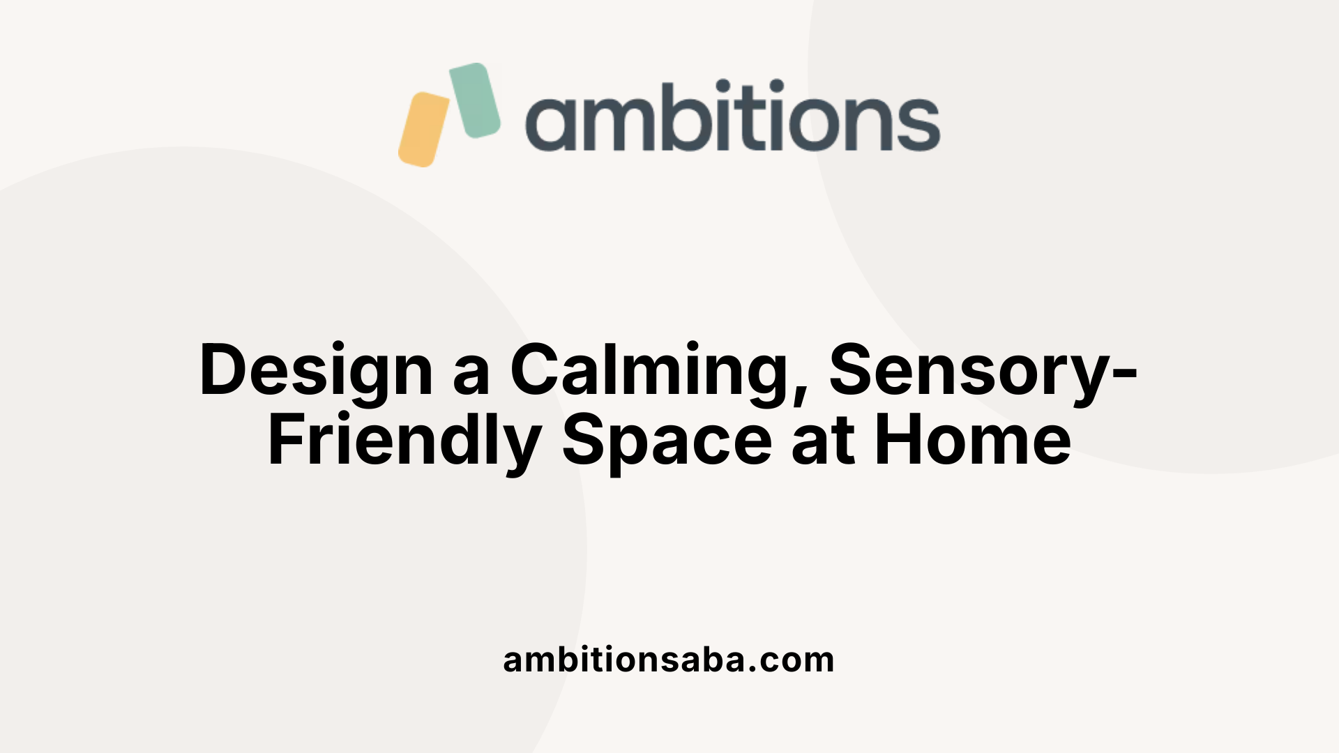 Design a Calming, Sensory-Friendly Space at Home