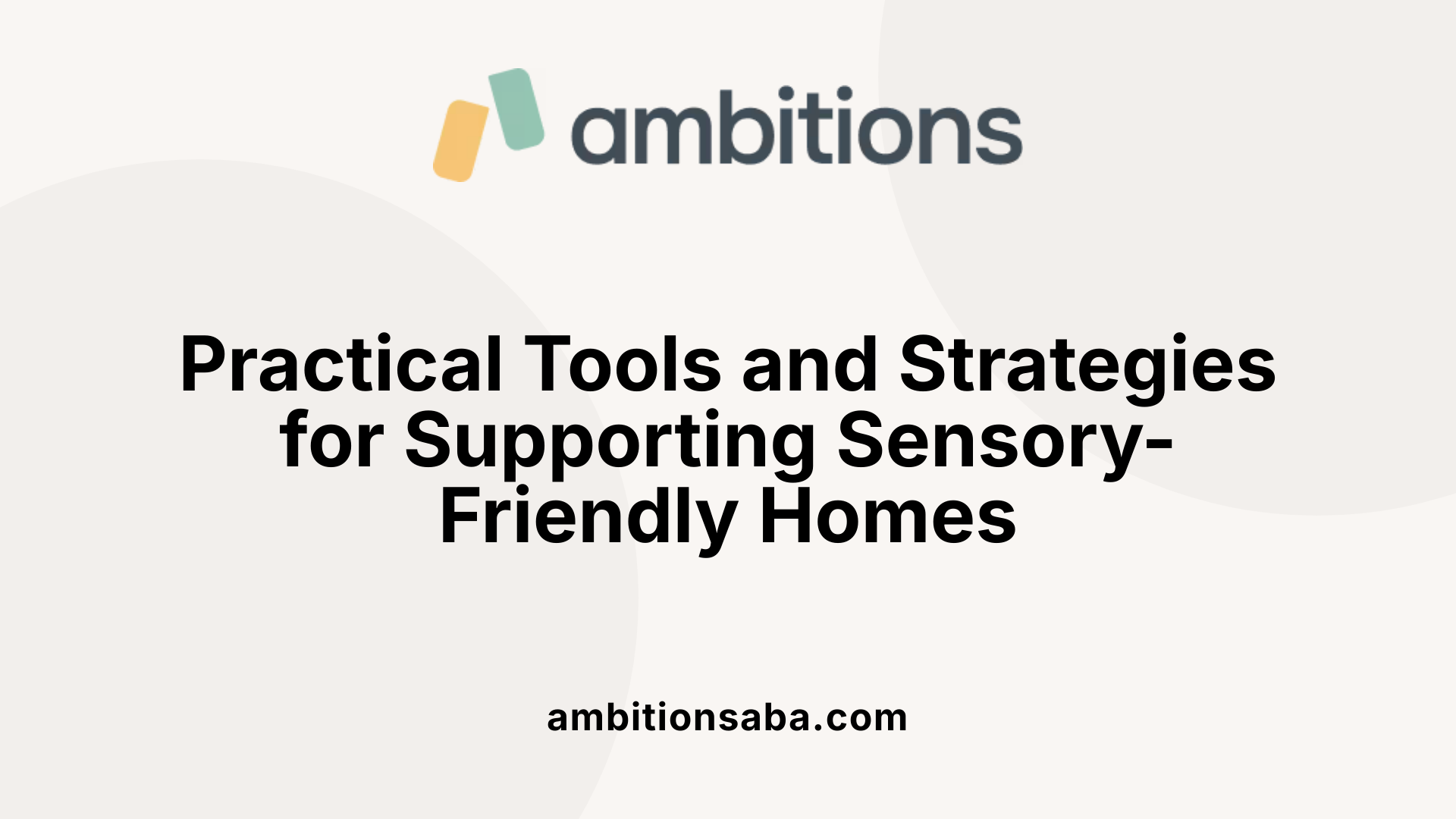 Practical Tools and Strategies for Supporting Sensory-Friendly Homes
