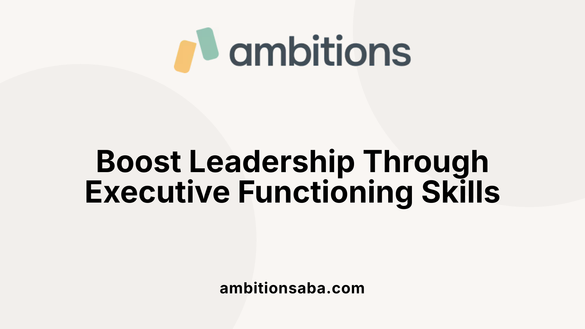Boost Leadership Through Executive Functioning Skills
