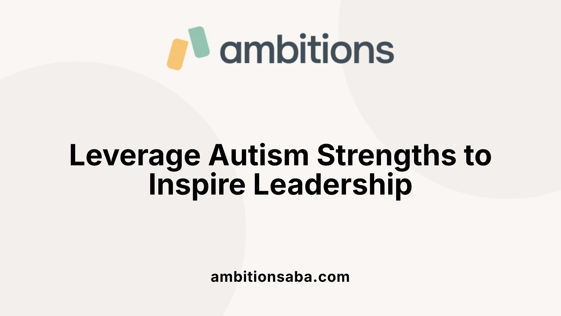 Leverage Autism Strengths to Inspire Leadership