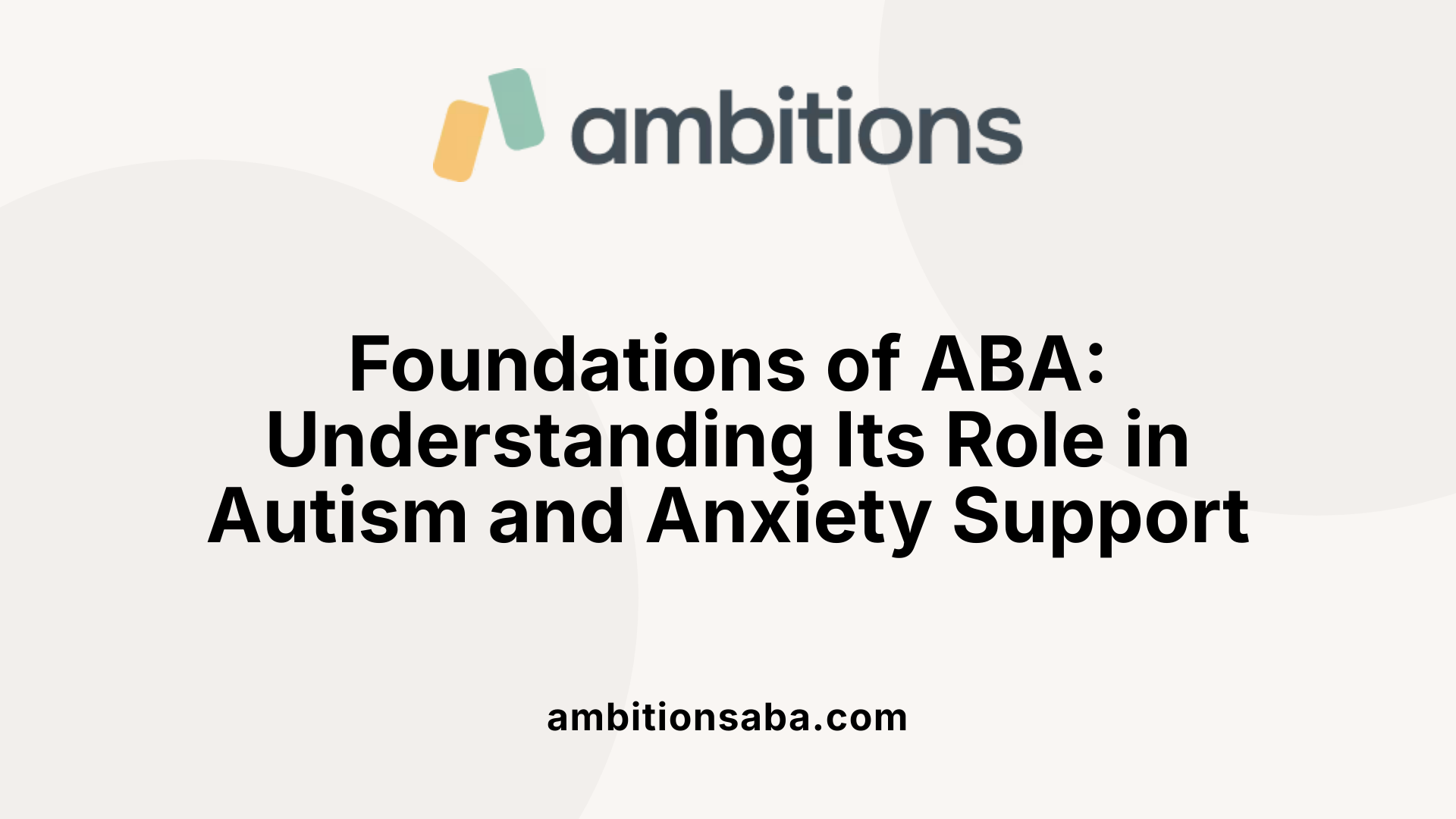 Foundations of ABA: Understanding Its Role in Autism and Anxiety Support
