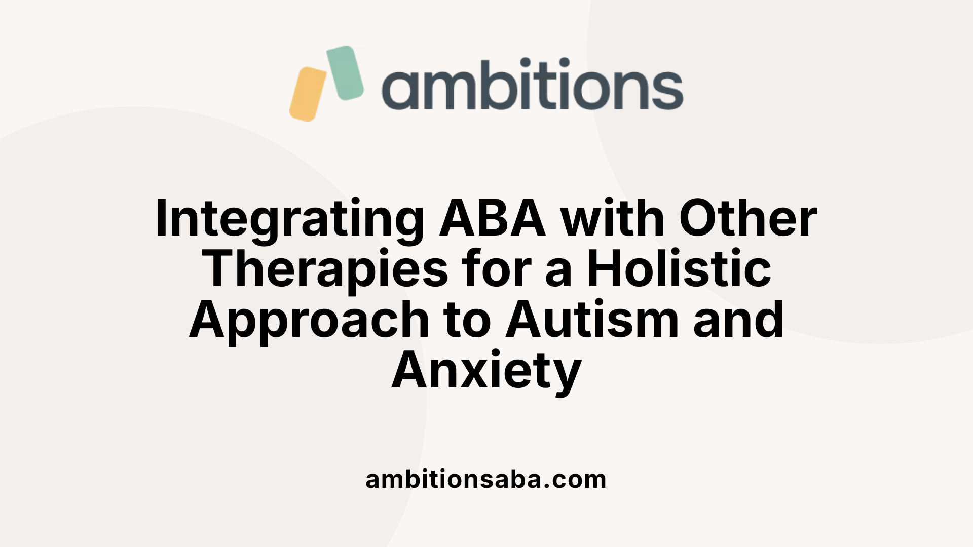 Integrating ABA with Other Therapies for a Holistic Approach to Autism and Anxiety