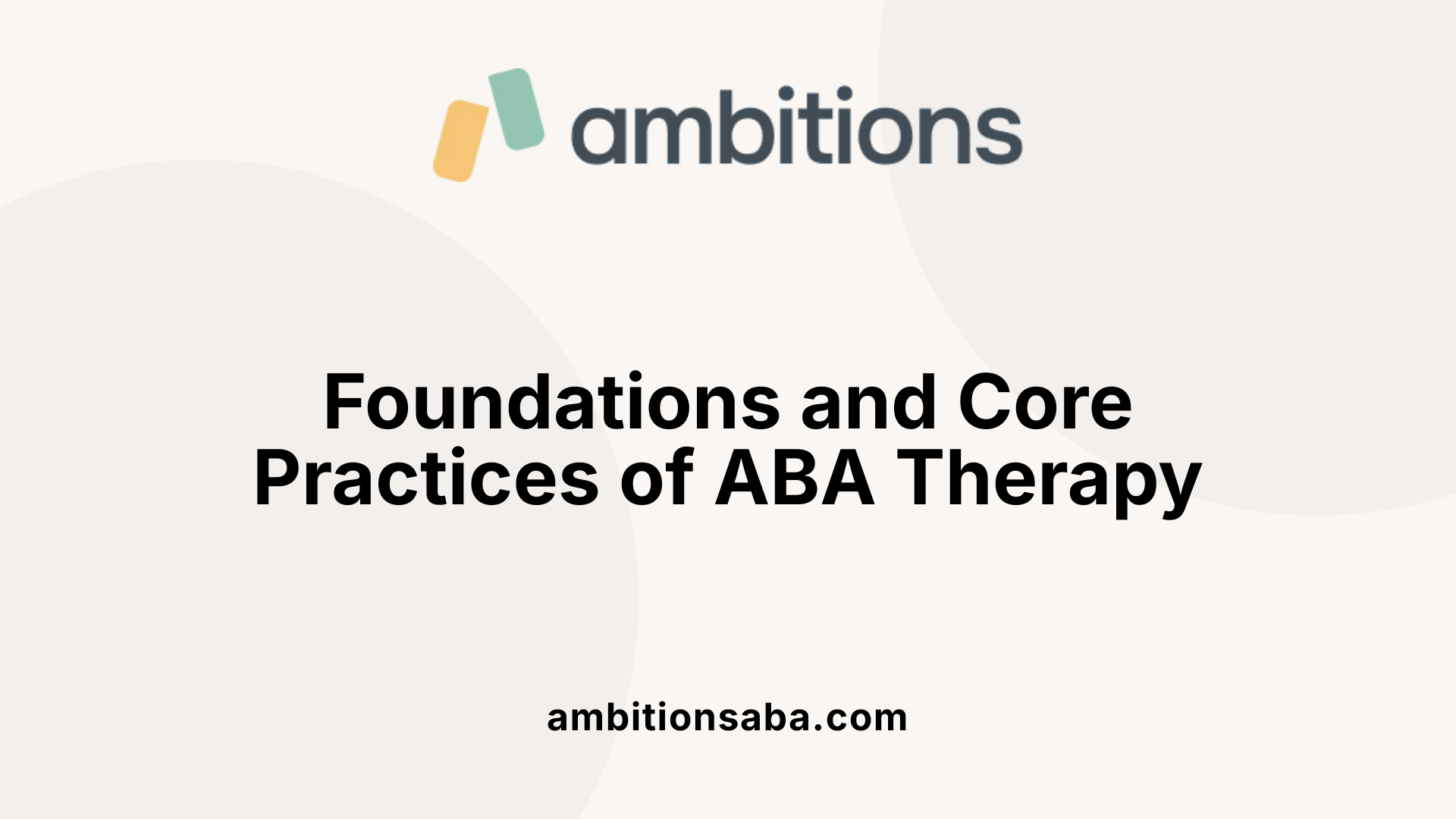 Foundations and Core Practices of ABA Therapy