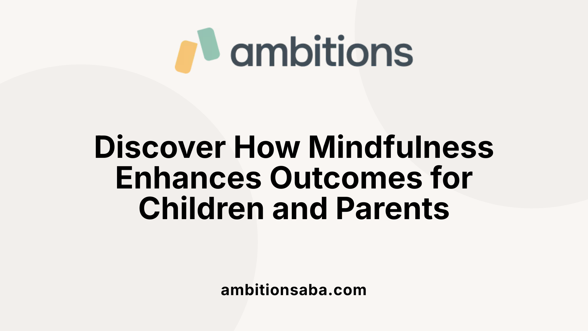 Discover How Mindfulness Enhances Outcomes for Children and Parents