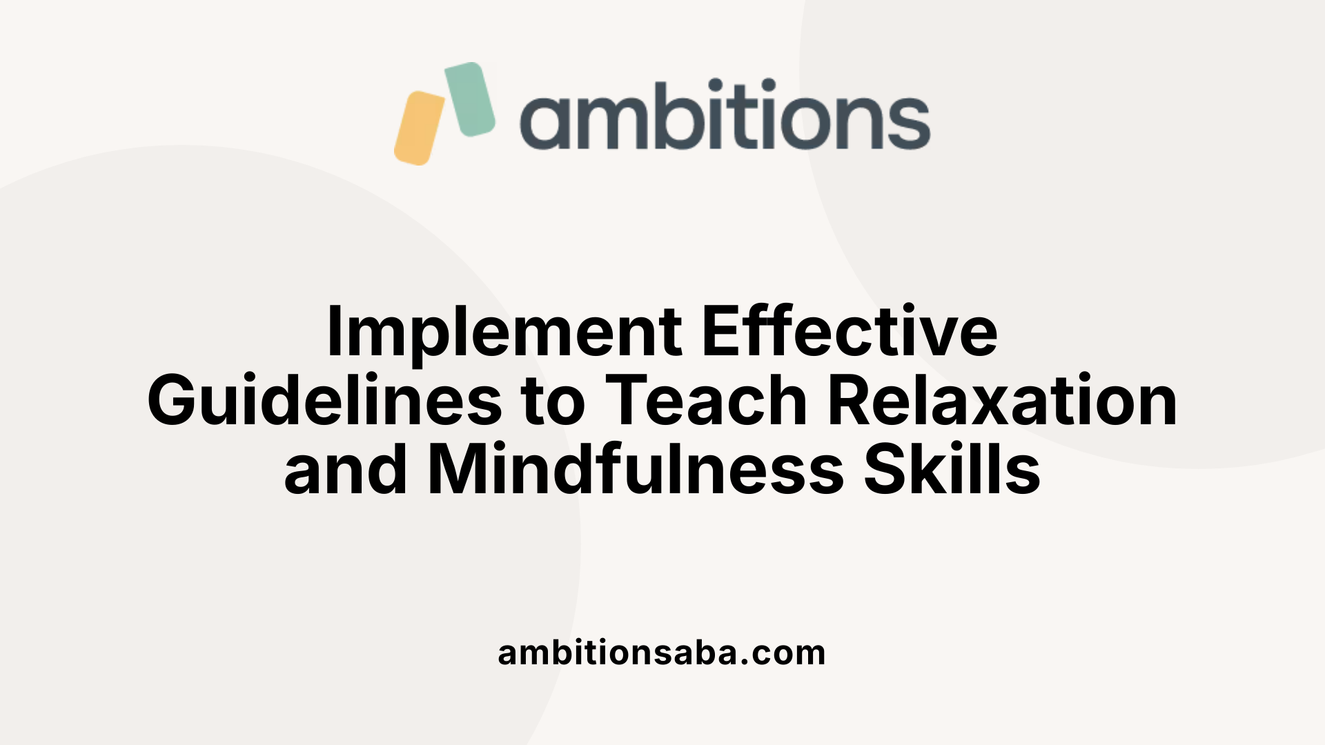 Implement Effective Guidelines to Teach Relaxation and Mindfulness Skills