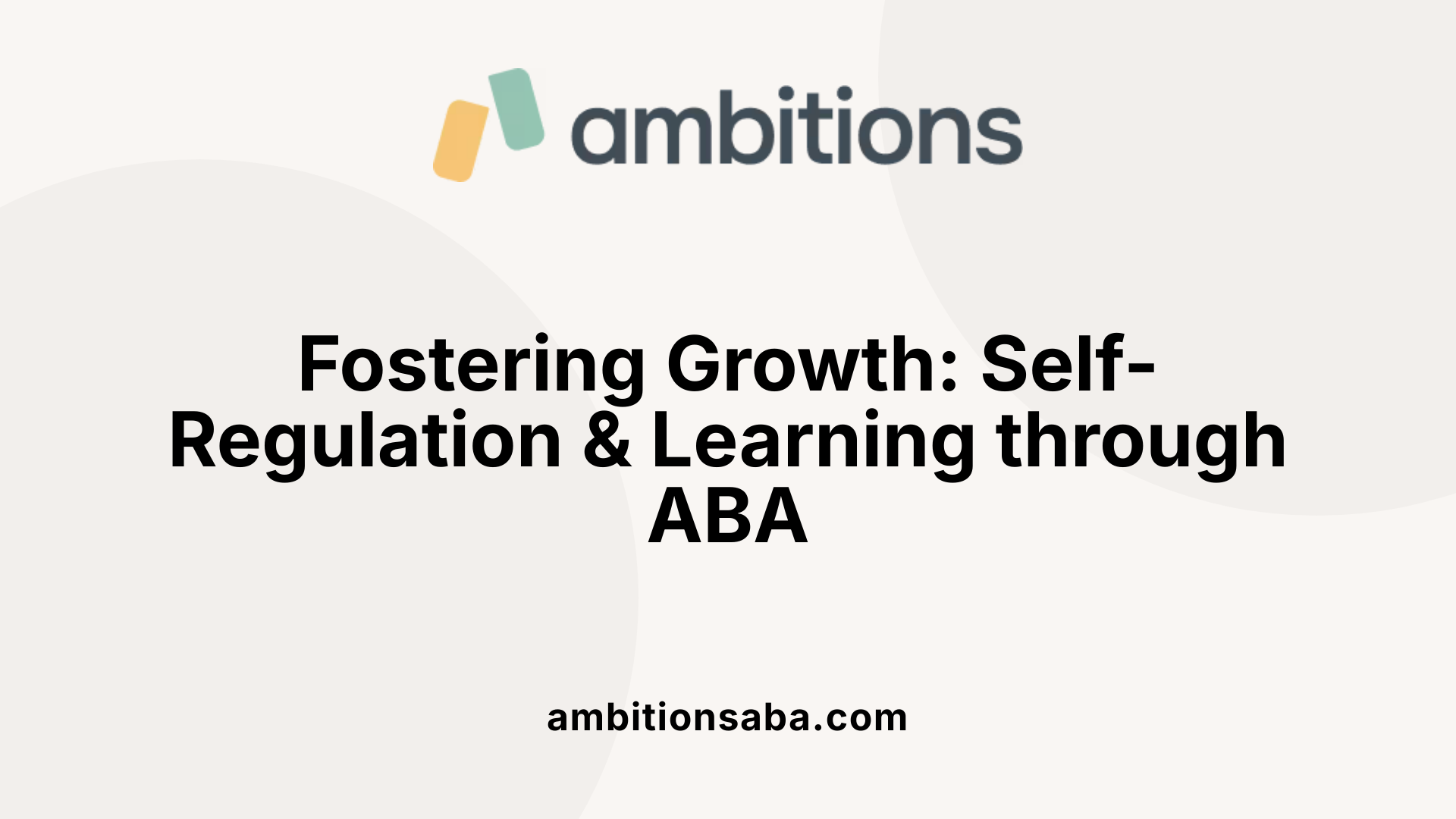 Fostering Growth: Self-Regulation &amp; Learning through ABA