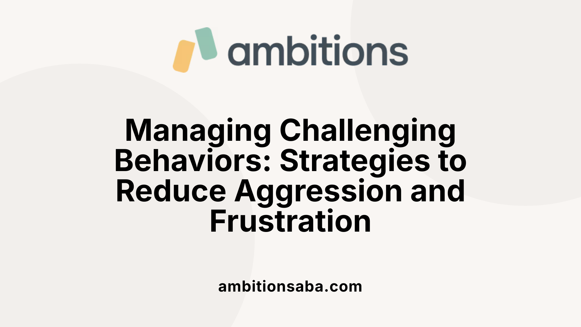 Managing Challenging Behaviors: Strategies to Reduce Aggression and Frustration