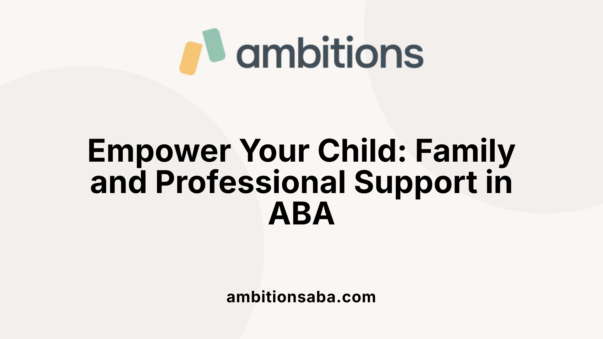 Empower Your Child: Family and Professional Support in ABA
