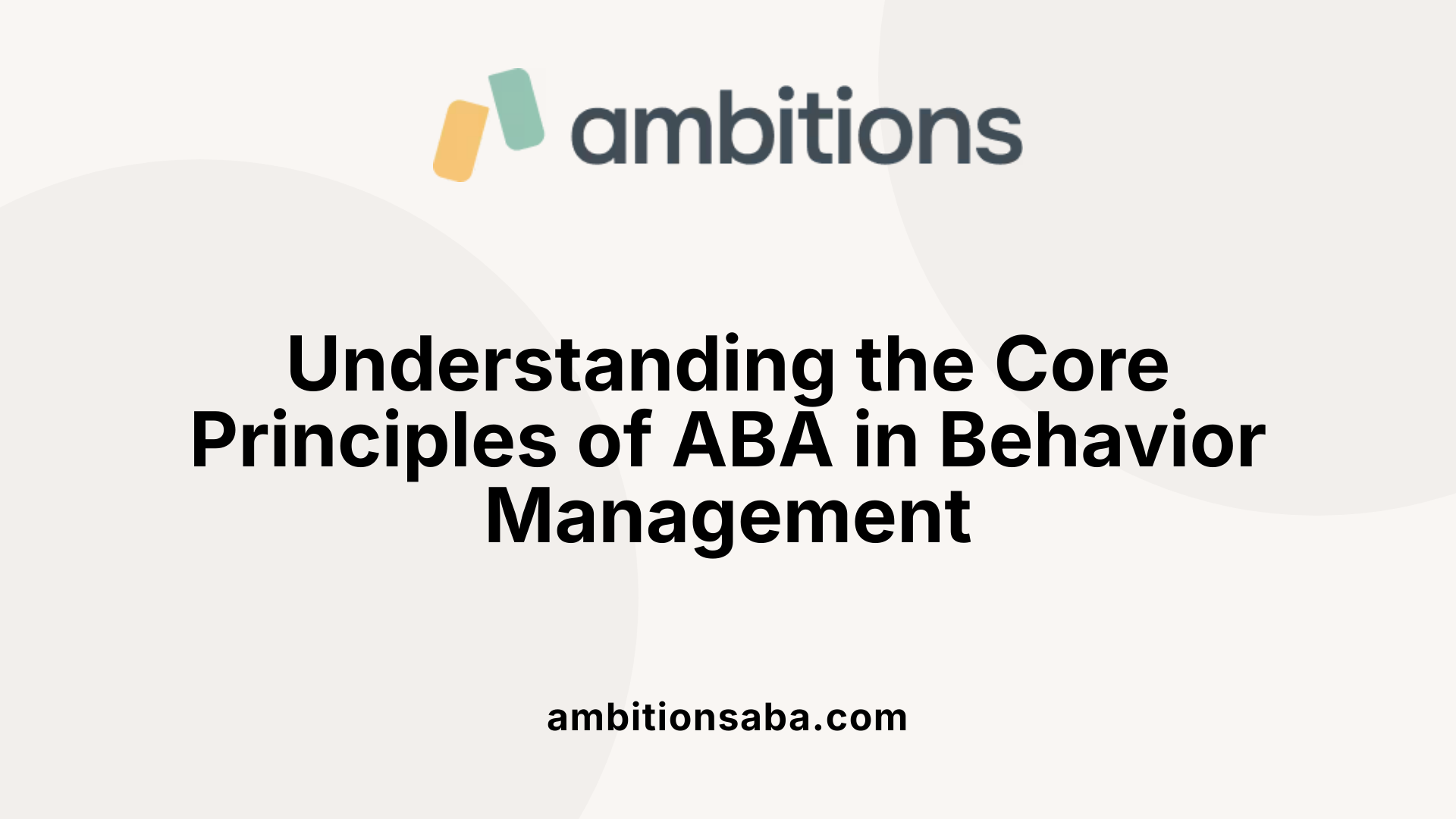 Understanding the Core Principles of ABA in Behavior Management