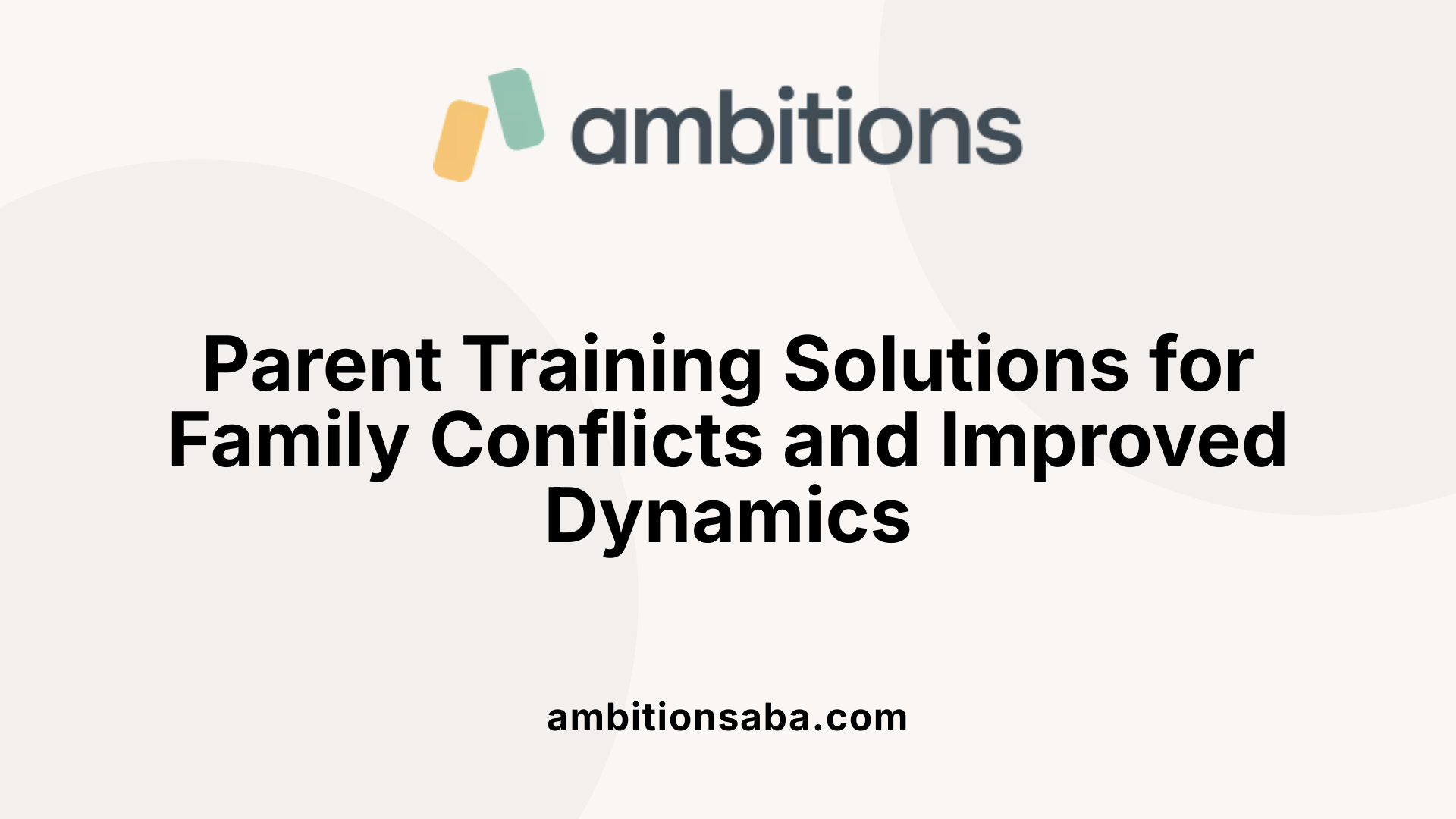 Parent Training Solutions for Family Conflicts and Improved Dynamics