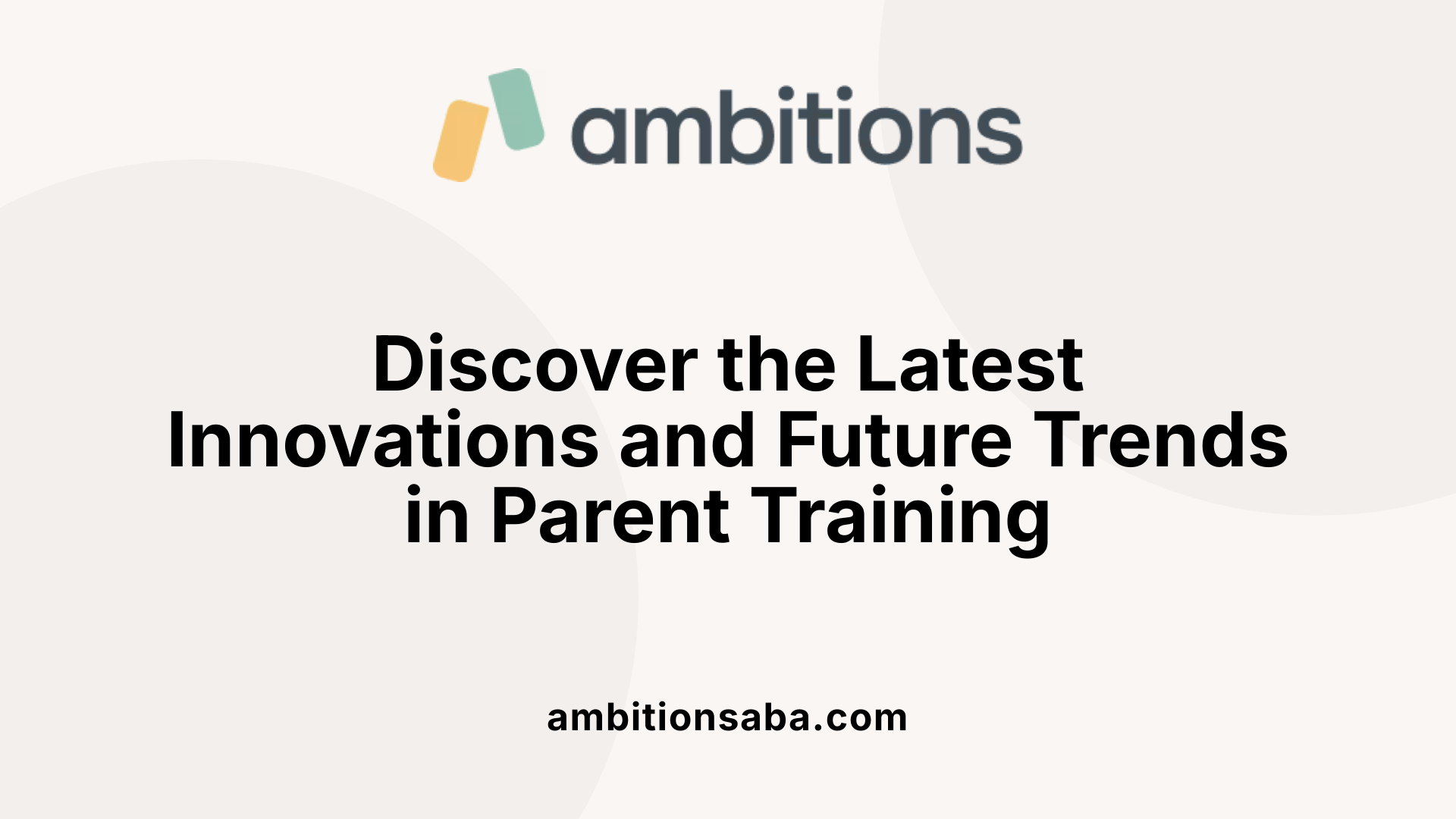 Discover the Latest Innovations and Future Trends in Parent Training