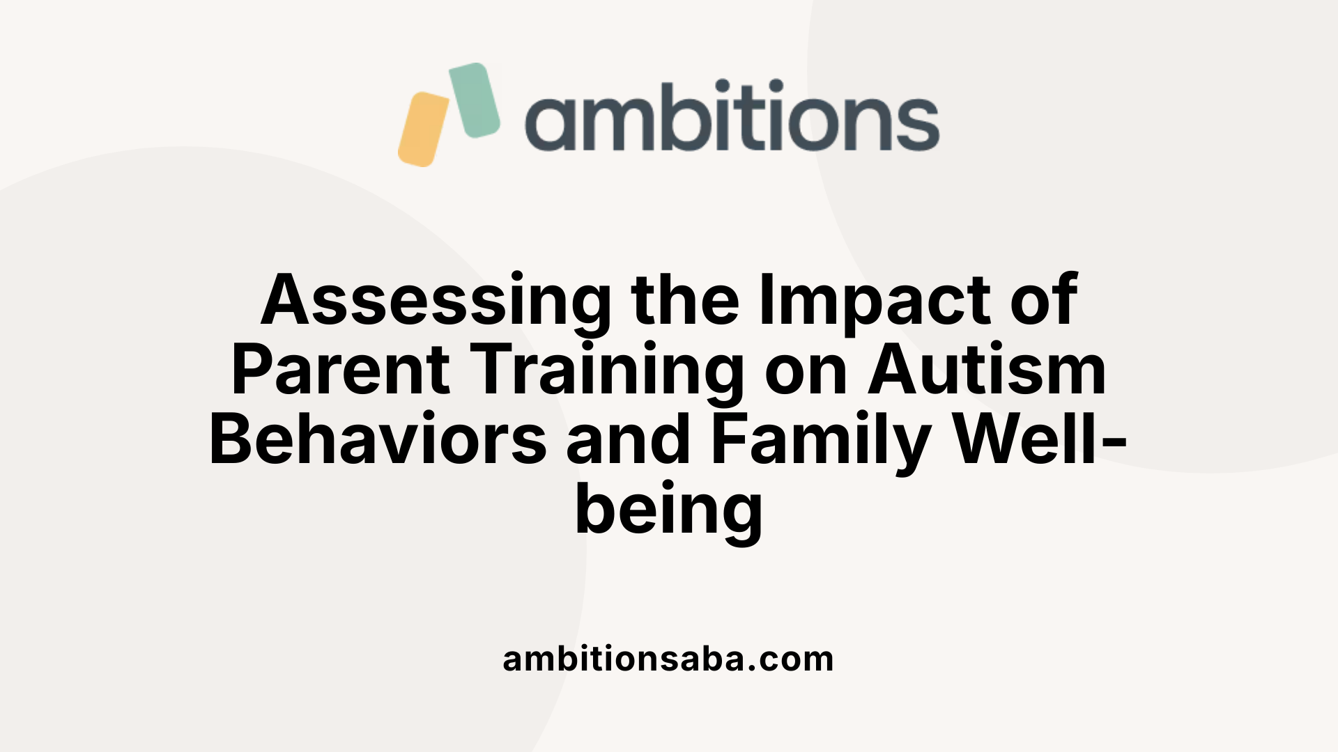 Assessing the Impact of Parent Training on Autism Behaviors and Family Well-being