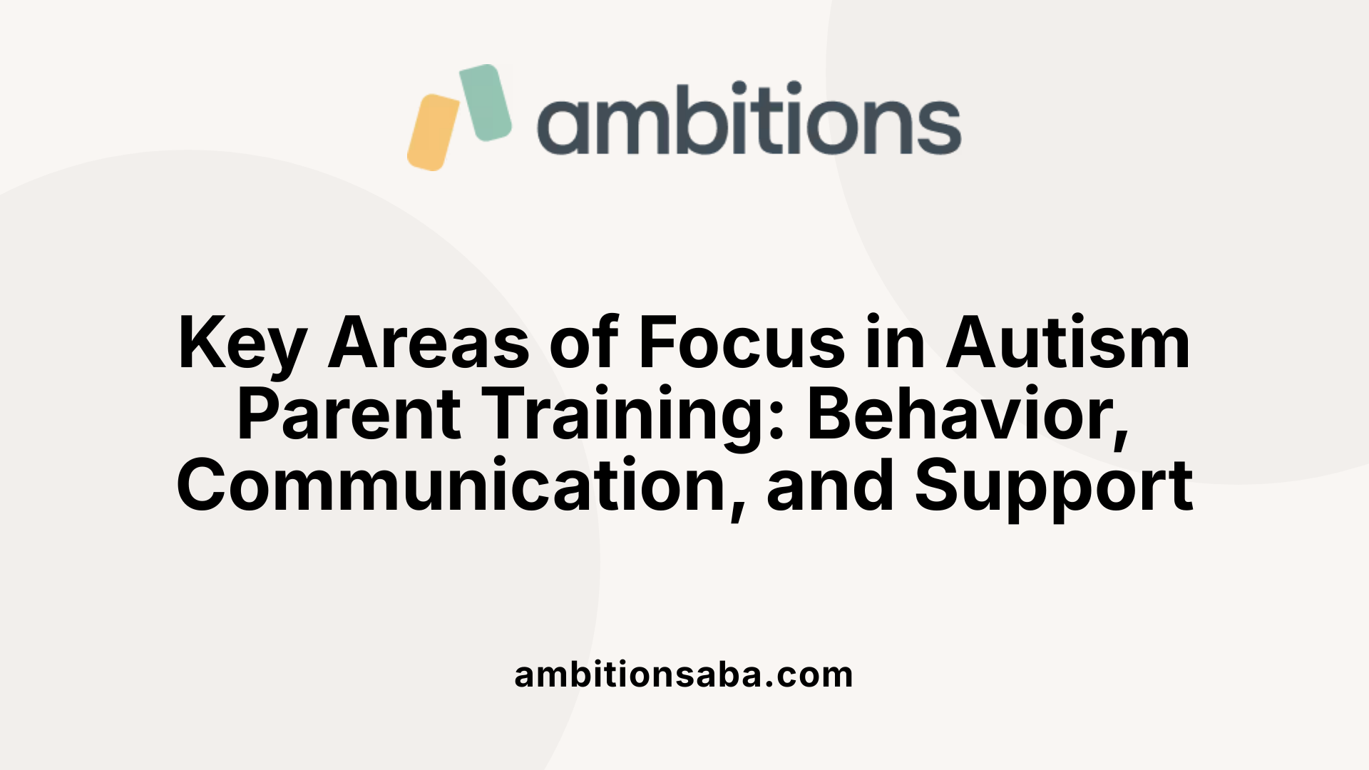 Key Areas of Focus in Autism Parent Training: Behavior, Communication, and Support