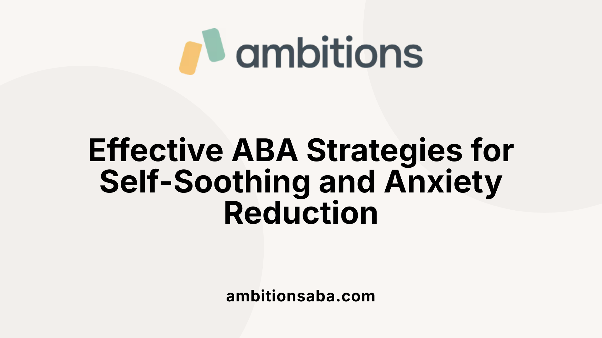 Effective ABA Strategies for Self-Soothing and Anxiety Reduction