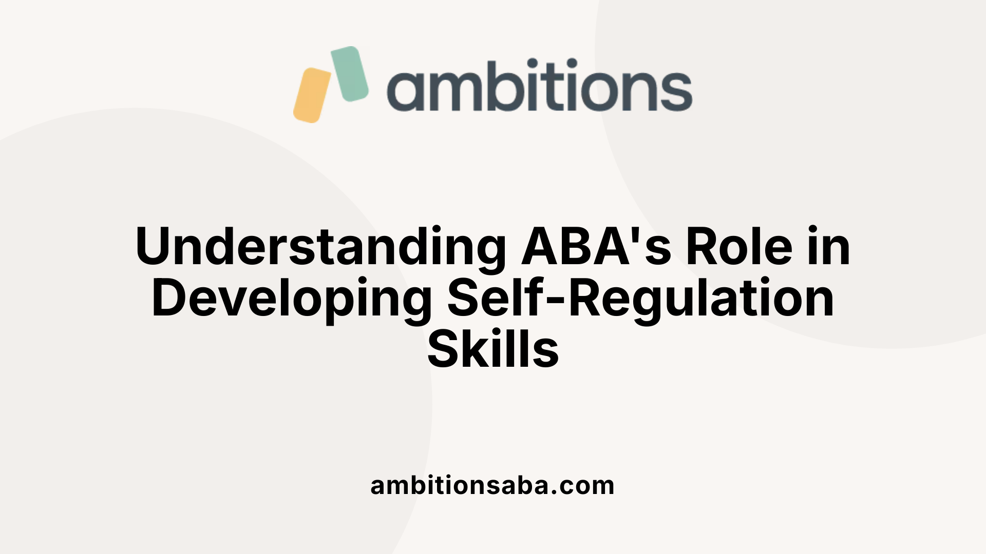 Understanding ABA's Role in Developing Self-Regulation Skills