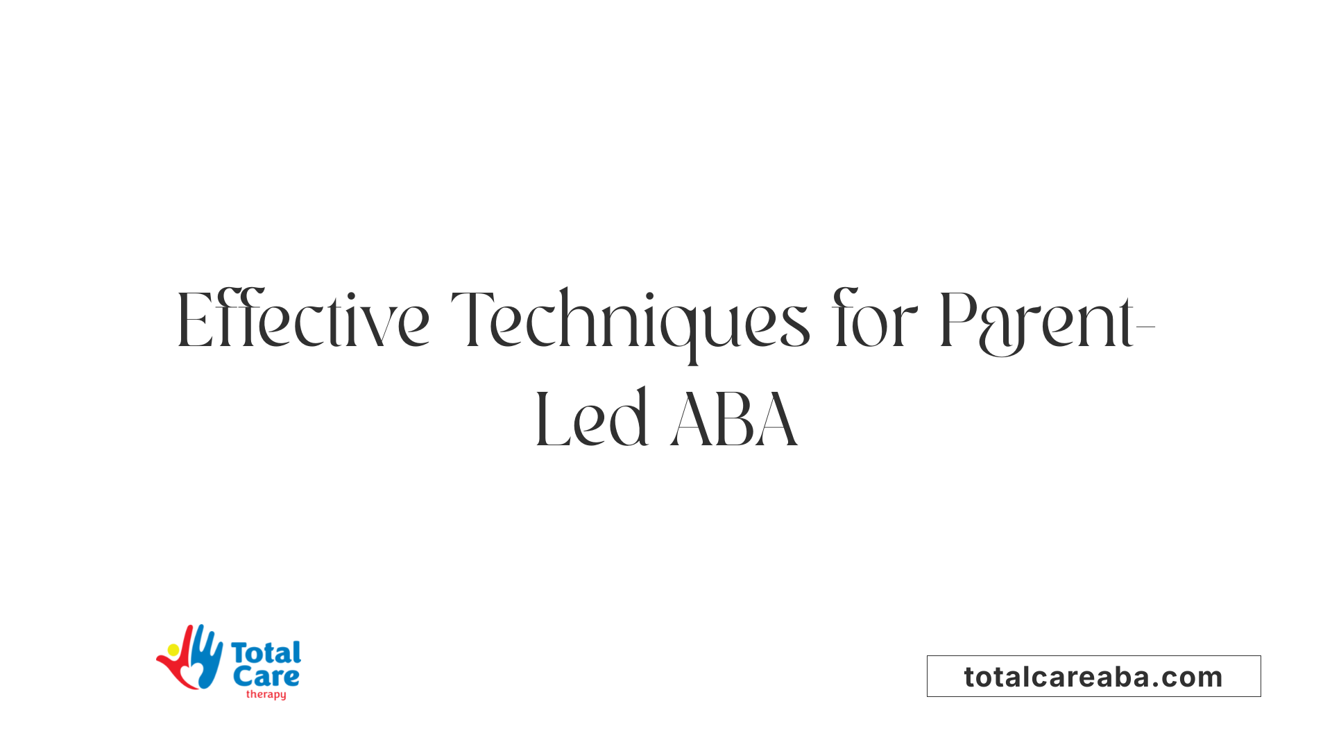 Effective Techniques for Parent-Led ABA