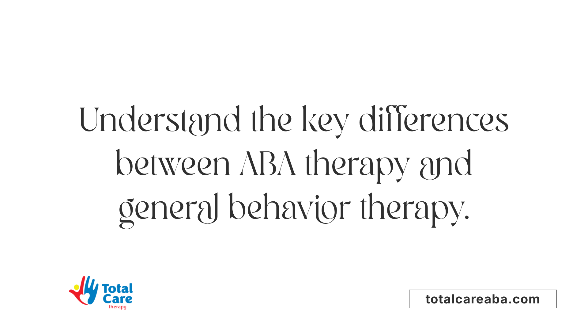 Understand the key differences between ABA therapy and general behavior therapy.