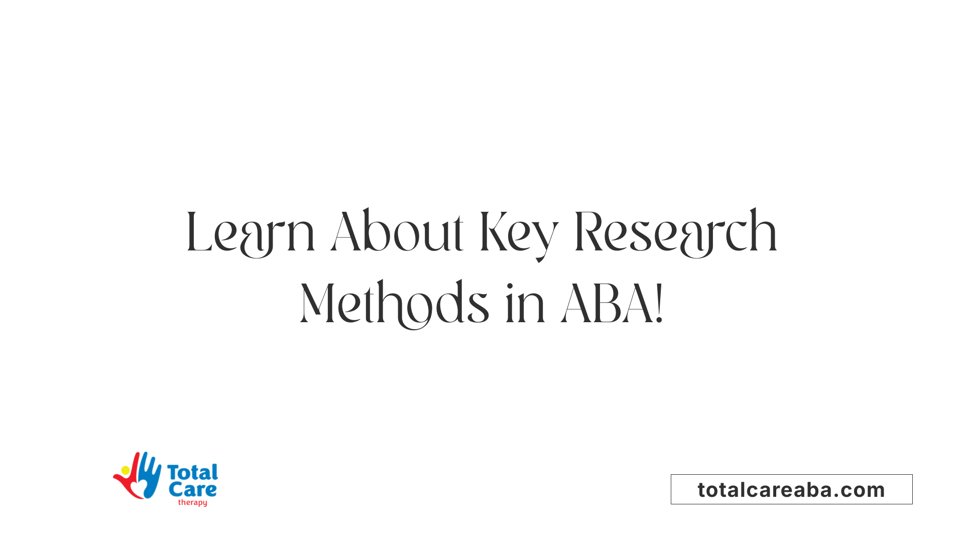 Learn About Key Research Methods in ABA!